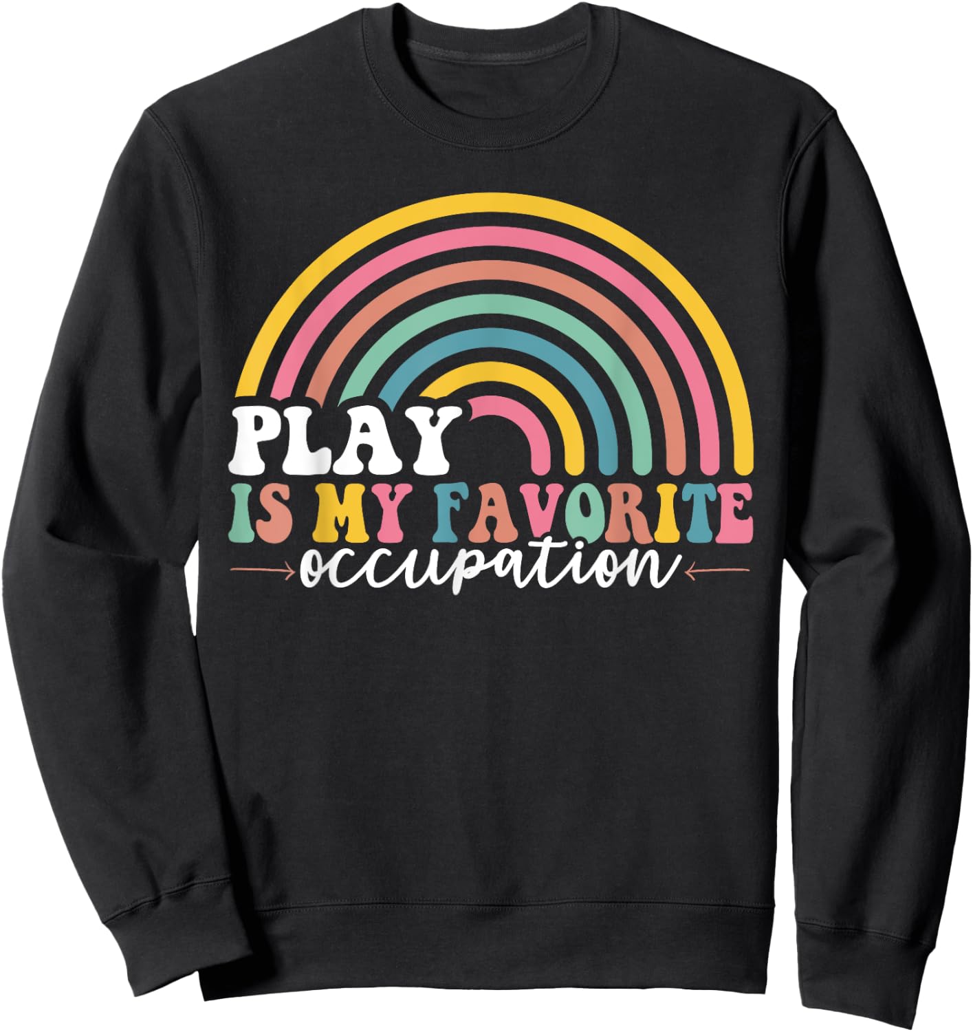 Play is My Favorite Occupation Occupational Therapy OT Sweatshirt - Sweatshirt | Black