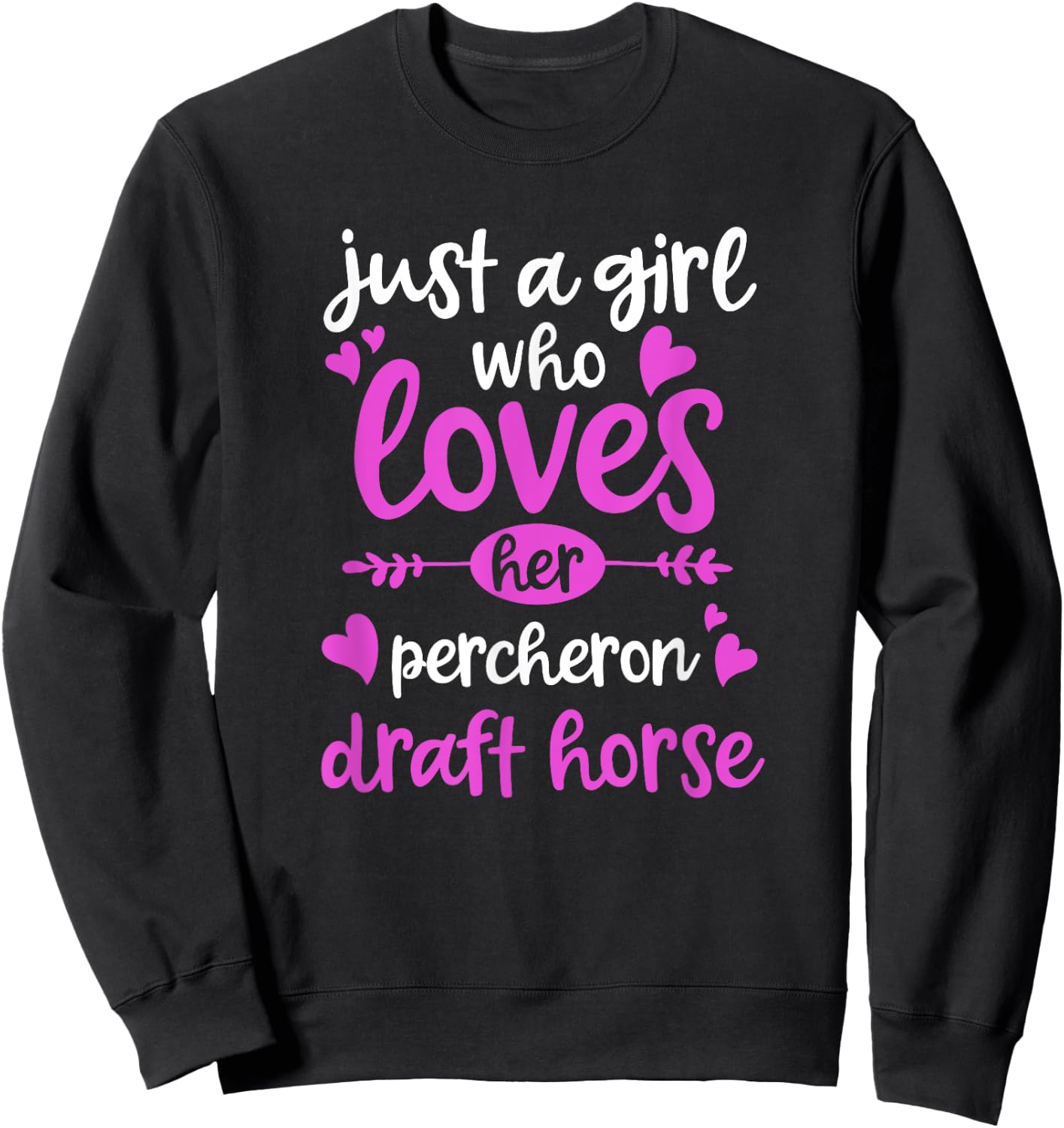 Just a Girl Who Loves Her Percheron Draft Horse Sweatshirt - Sweatshirt | Black