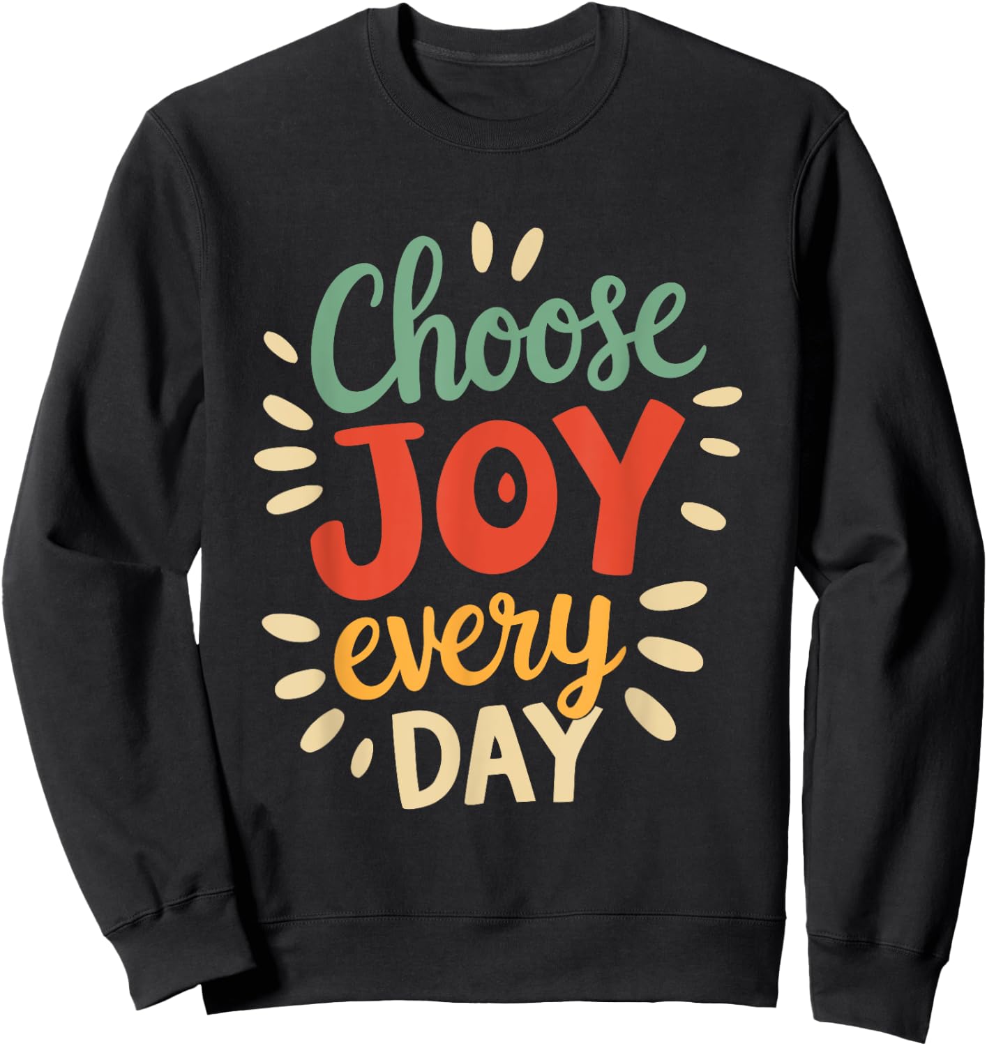 Positive Motivational Quote Choose joy Every Day Vintage Sweatshirt - Sweatshirt | Black