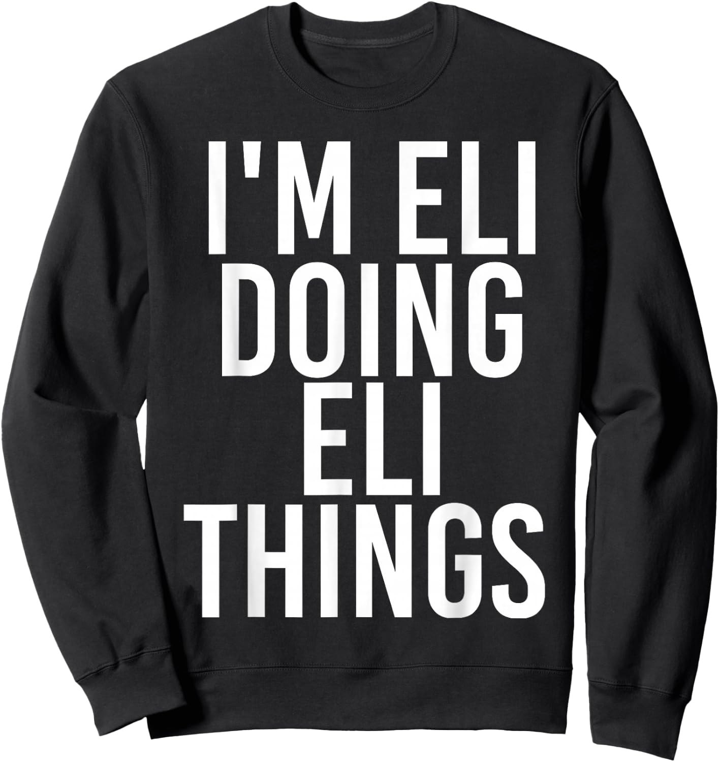 I'm ELI Doing ELI Things Funny Birthday Name Gift Sweatshirt - Sweatshirt | Black