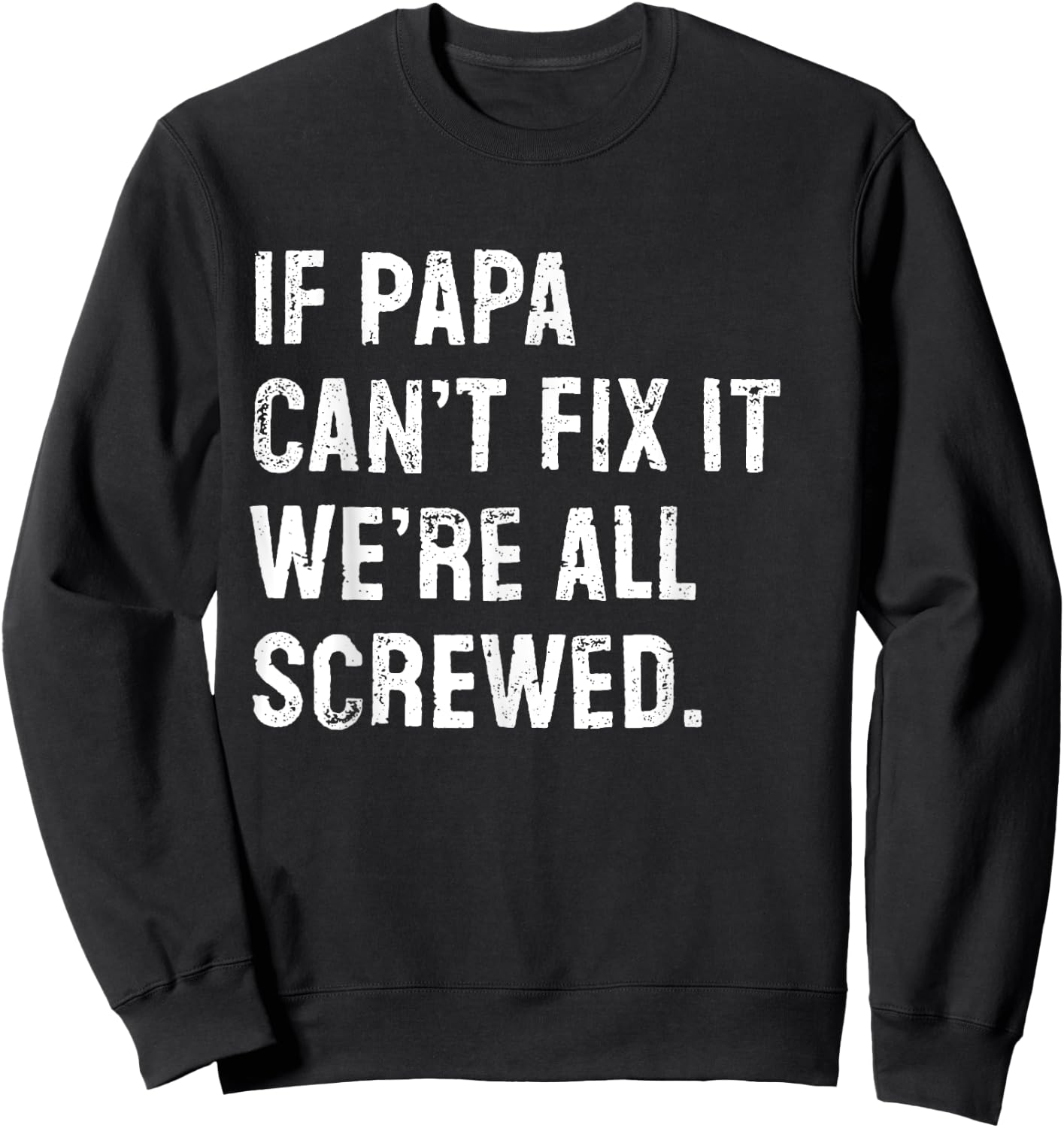 If Papa Can't Fix It We're All Screwed Sweatshirt - Sweatshirt | Black