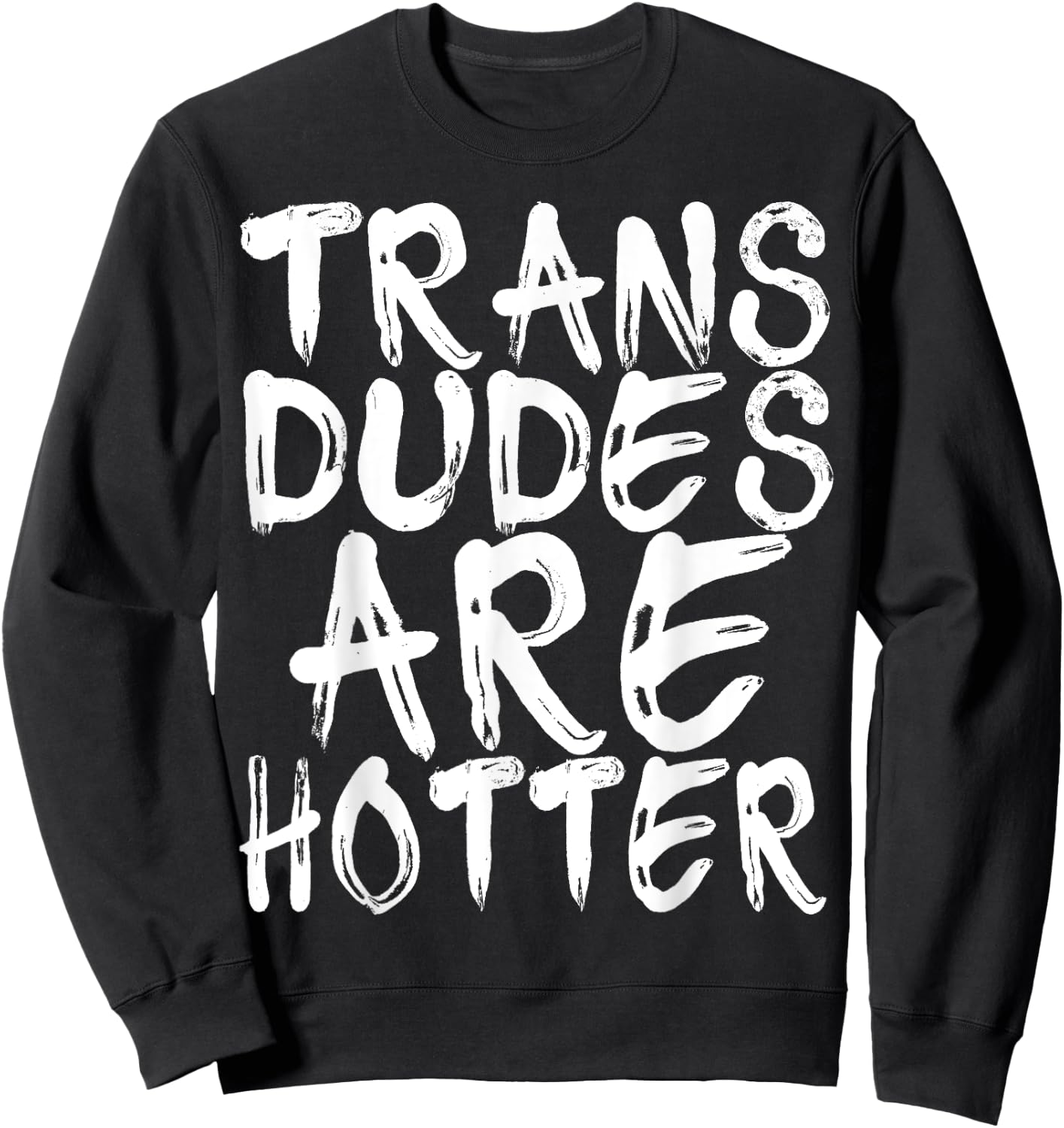 Trans Dudes Are Hotter Transgender Gift Shirt Sweatshirt - Sweatshirt | Black
