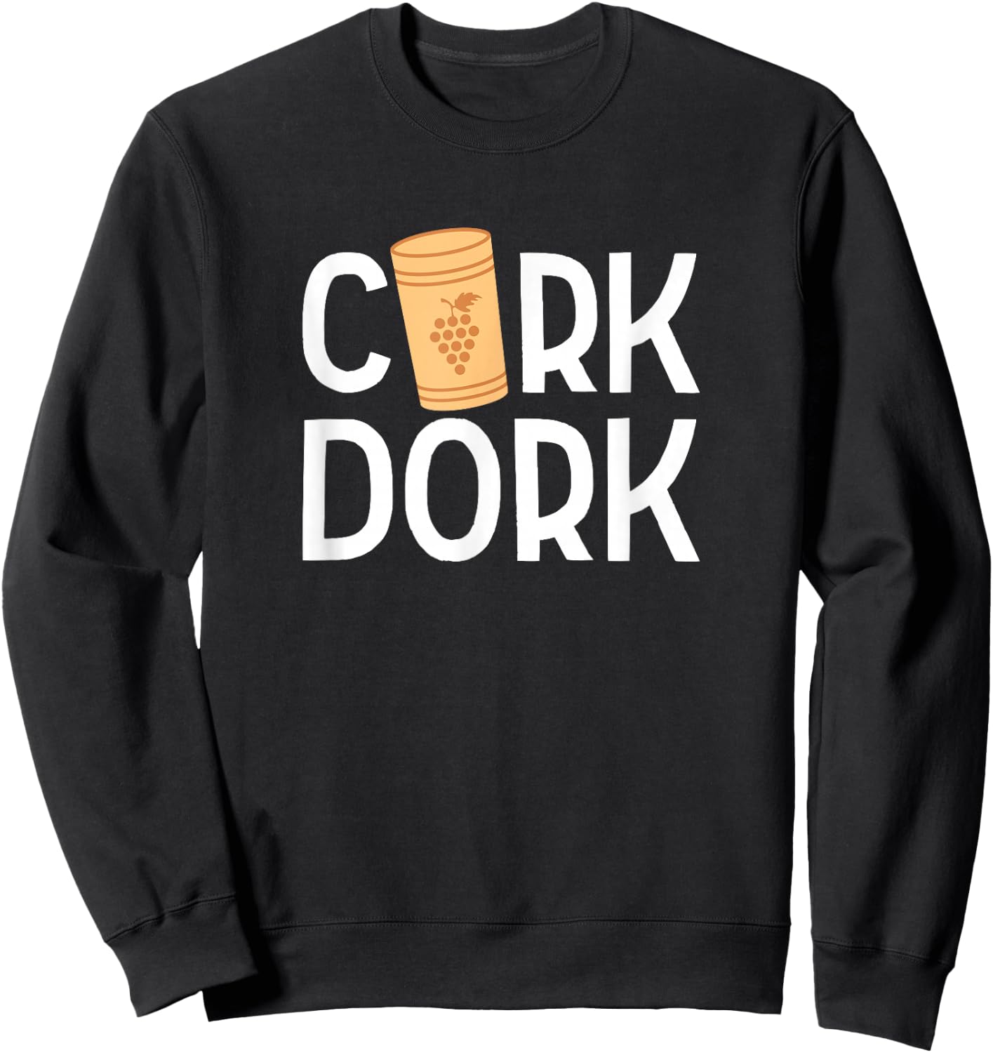 Cork Dork Funny Wine Pun Drinking Winery Tasting Girls Night Sweatshirt - Sweatshirt | Black