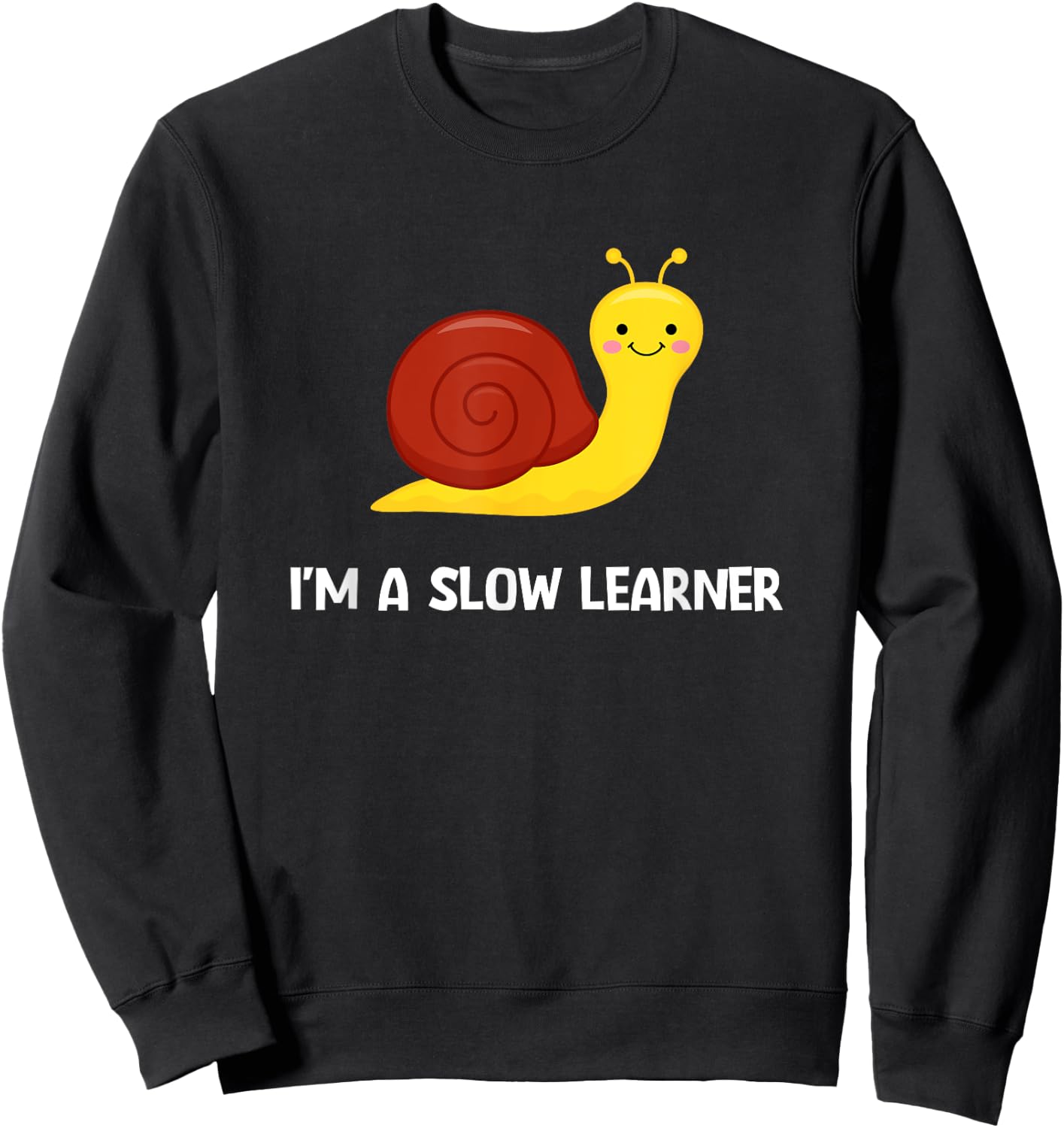 Snail I'm A Slow Learner, Funny, Jokes, Sarcastic Sweatshirt - Sweatshirt | Black