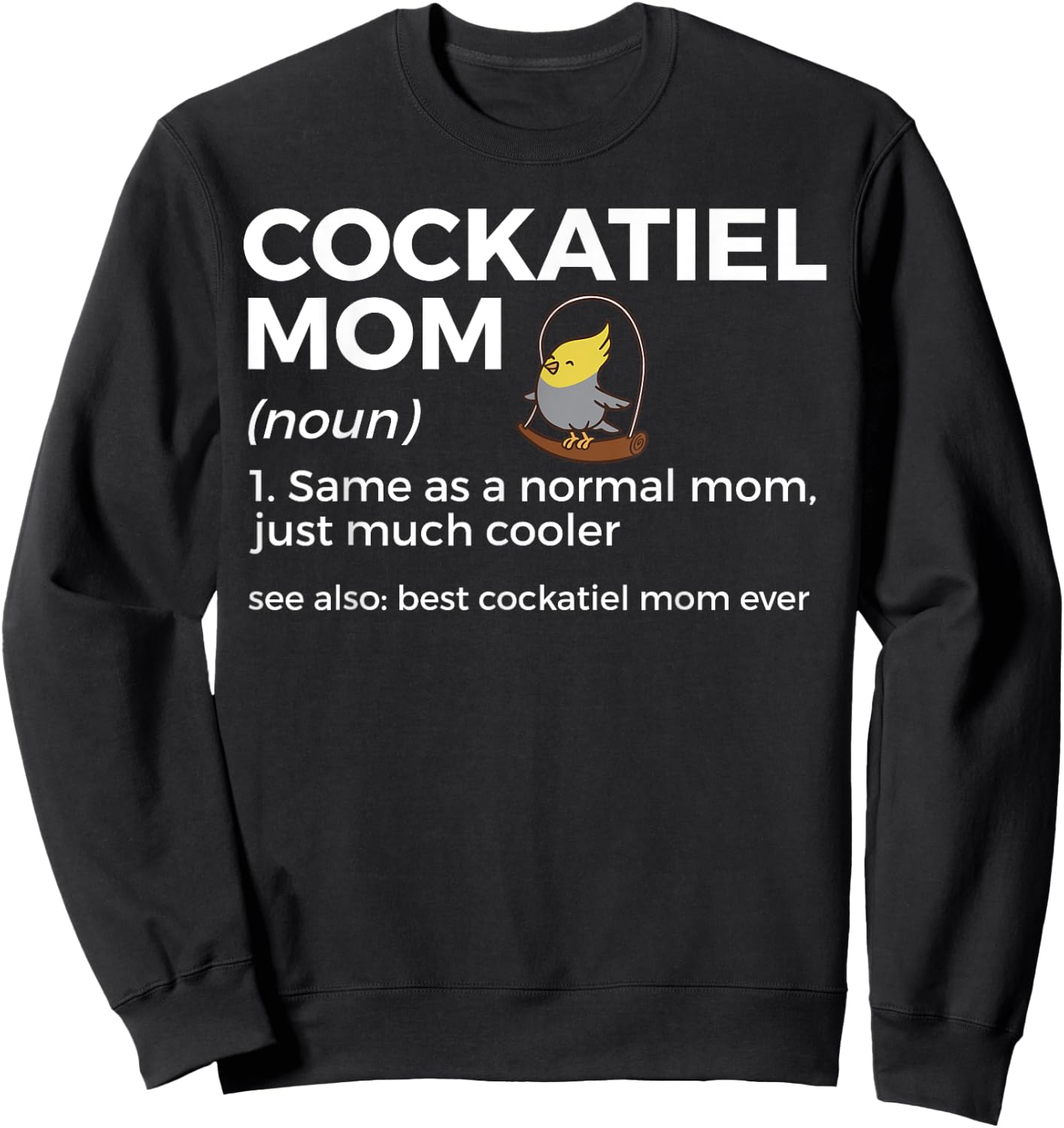 Cockatiel Mom Definition Best Cockatiel Mom Ever Bird Lover Sweatshirt - Sweatshirt | Black