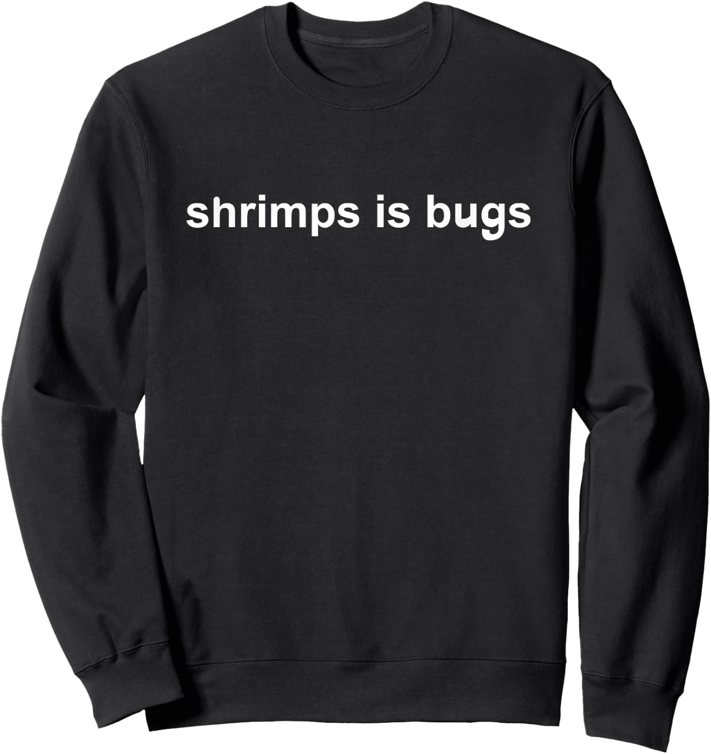 Shrimps is Bugs Sweatshirt - Sweatshirt | Black