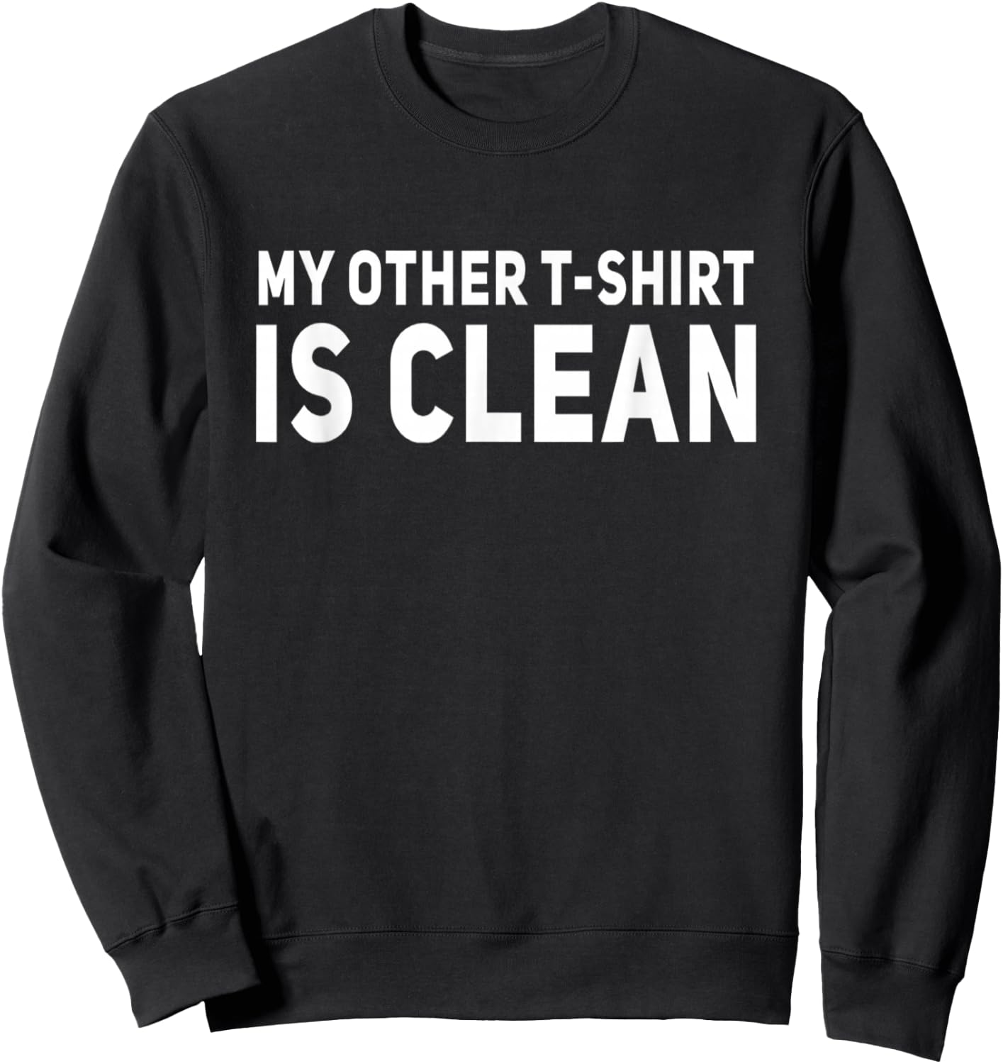 My Other Is Clean Funny Sweatshirt - Sweatshirt | Black