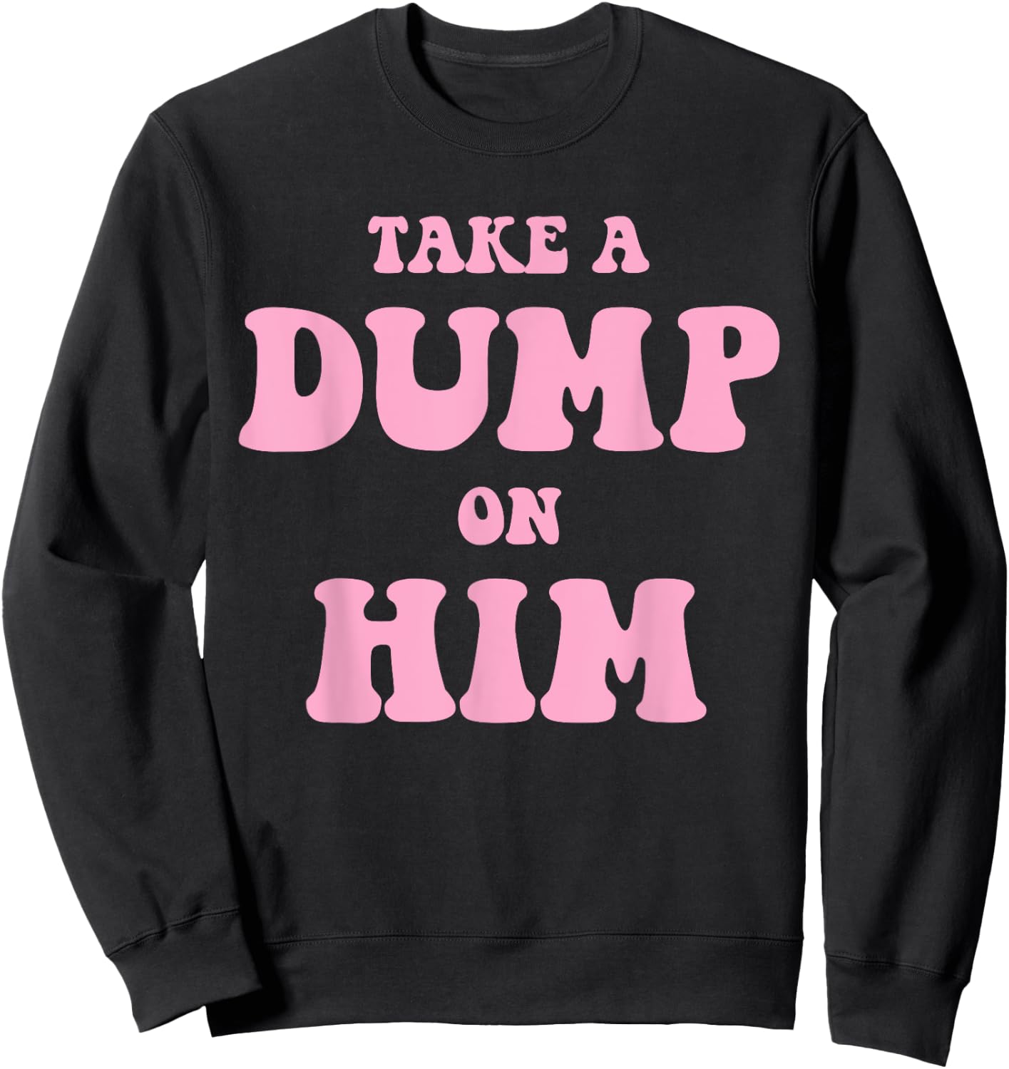 Take A Dump On Him Funny Apparel Sweatshirt - Sweatshirt | Black