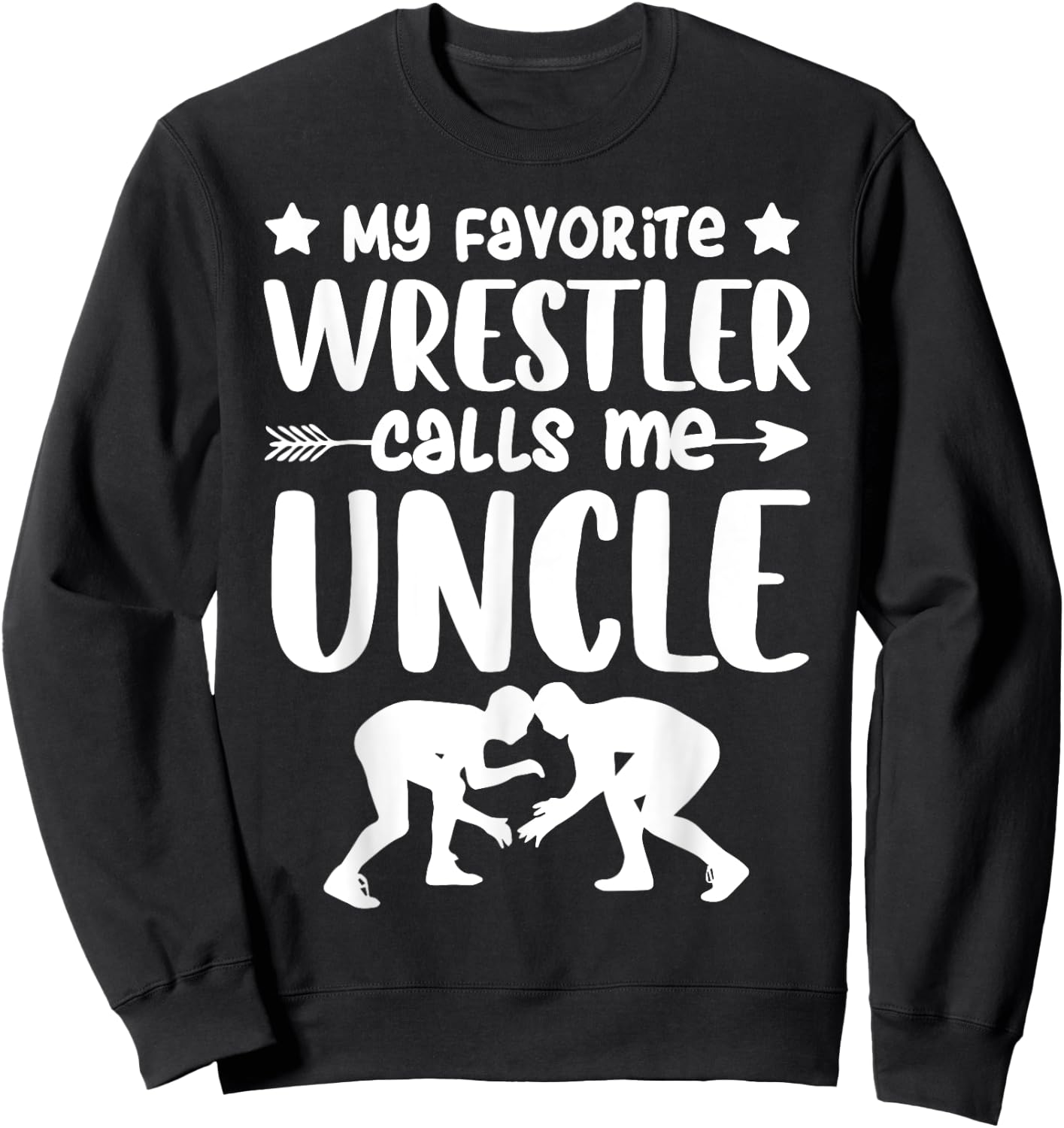 My Favorite Wrestler Calls Me Uncle Wrestling Uncle Sweatshirt - Sweatshirt | Black