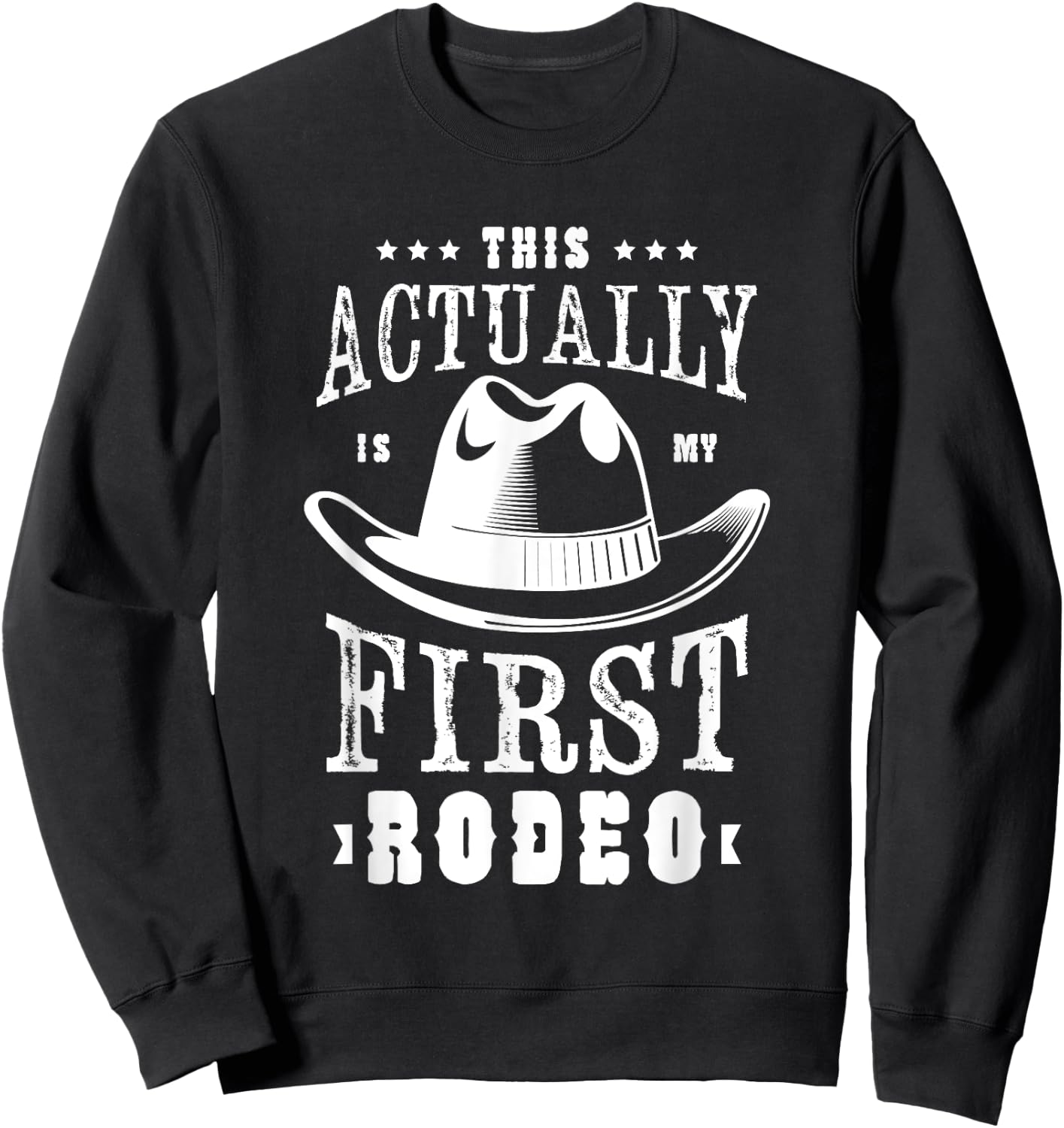 This actually is my first rodeo Rodeo Show Cowgirl Cowboy Sweatshirt - Sweatshirt | Black