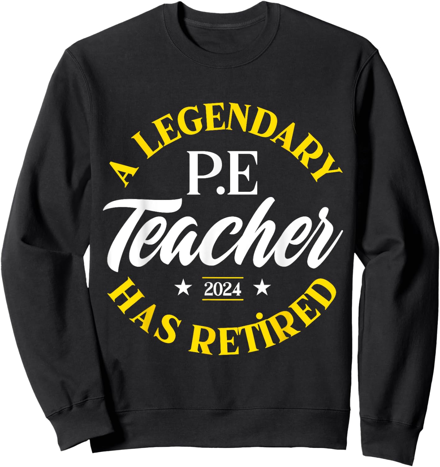 Legendary P.E Teacher Retired Class Of 2024 Retirement Sweatshirt - Sweatshirt | Black