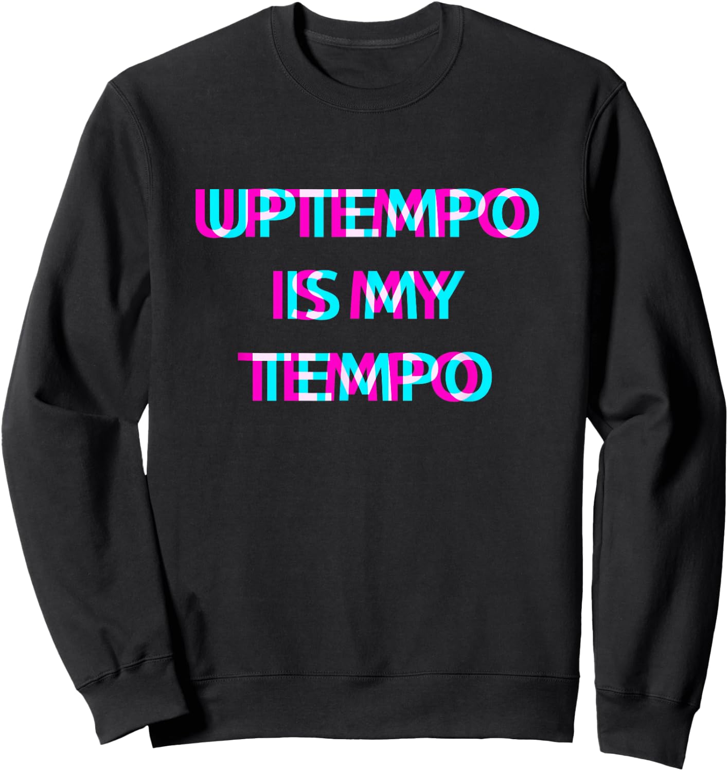 Uptempo Is My Tempo Speedcore Gabber Hardtekk , Black Sweatshirt - Sweatshirt | Black