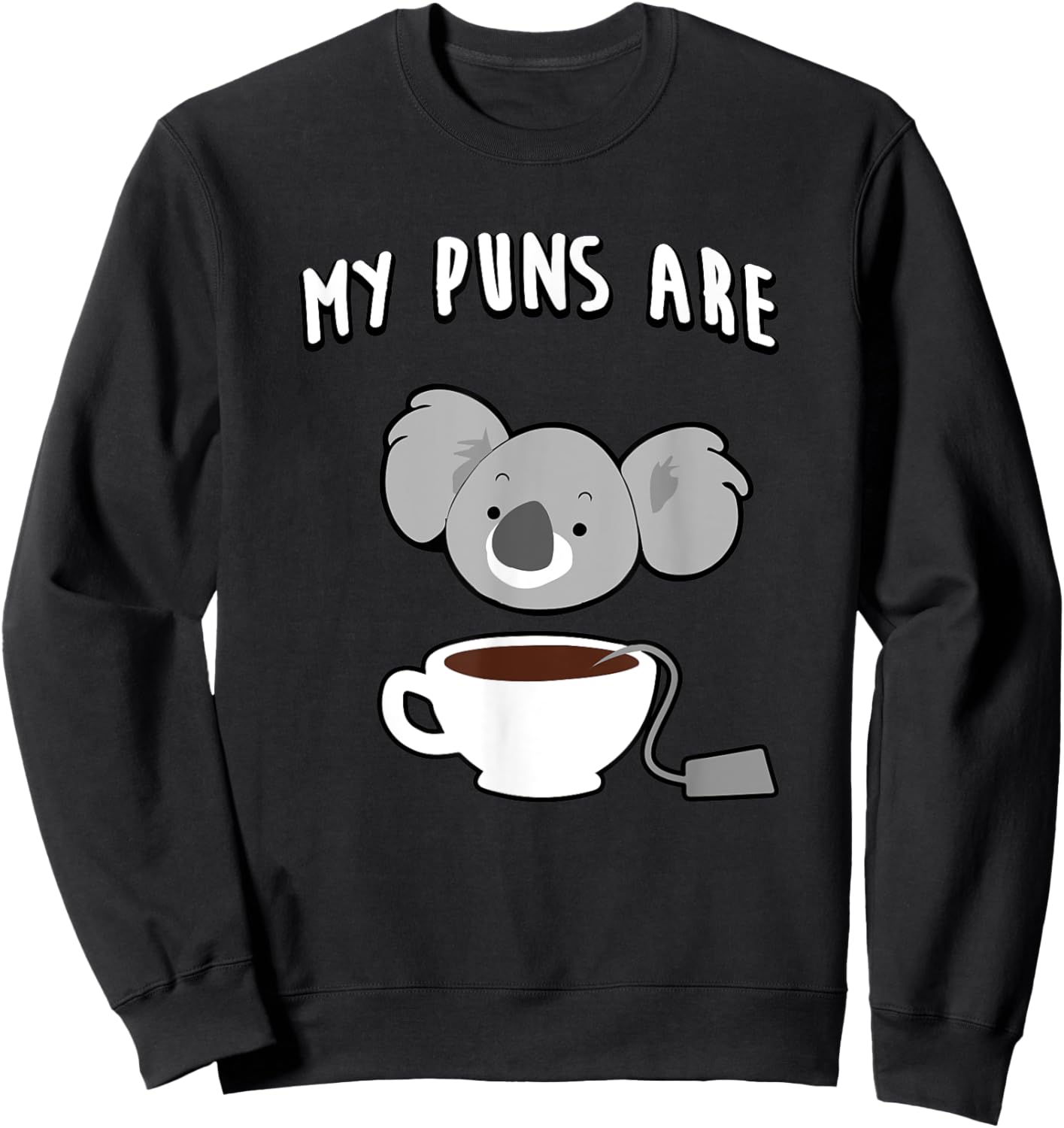 My Puns Are Koala Tea Funny Sweatshirt - Sweatshirt | Black