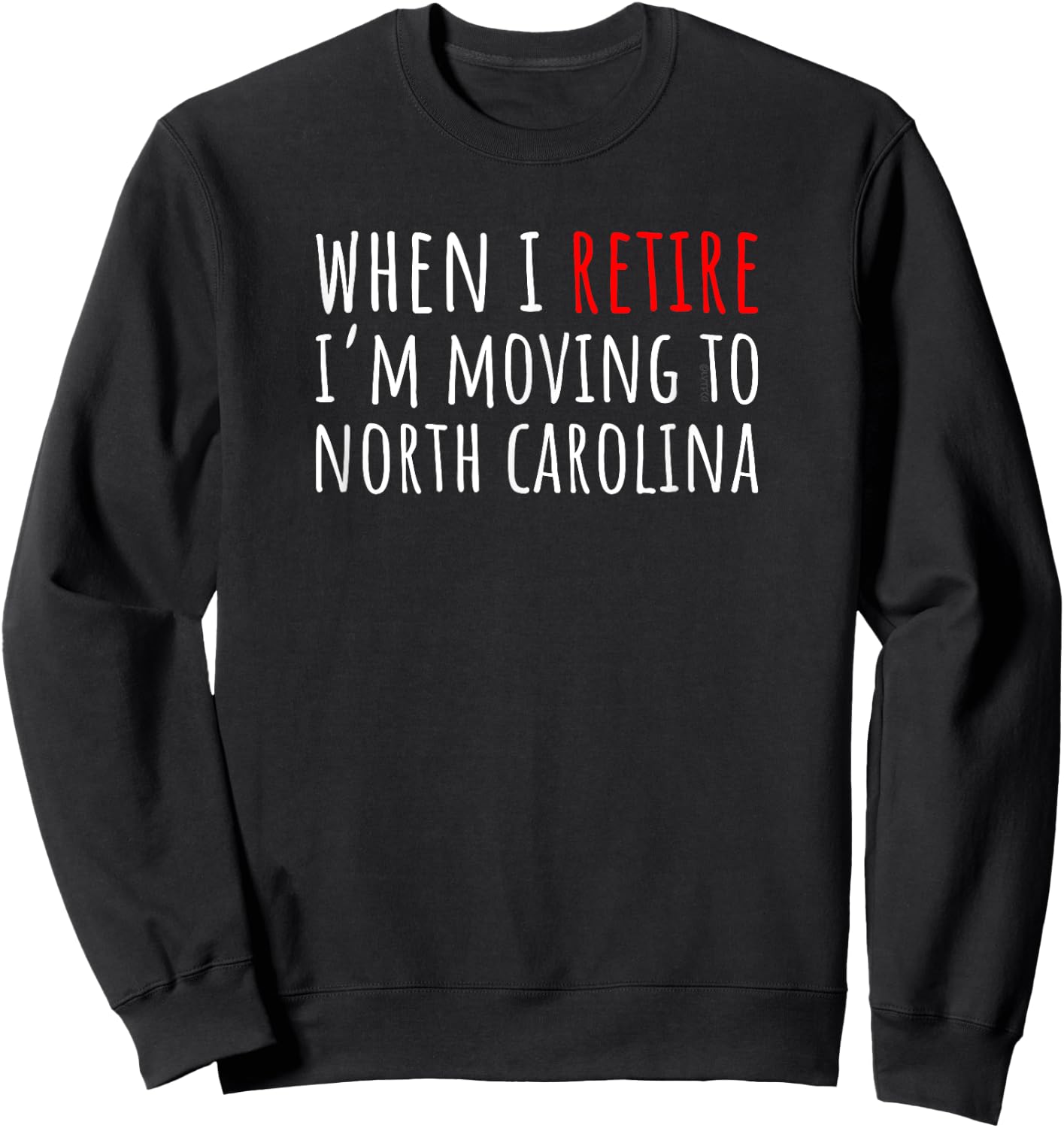 When I Retire I’m Moving to NORTH CAROLINA – Funny Humor Sweatshirt - Sweatshirt | Black