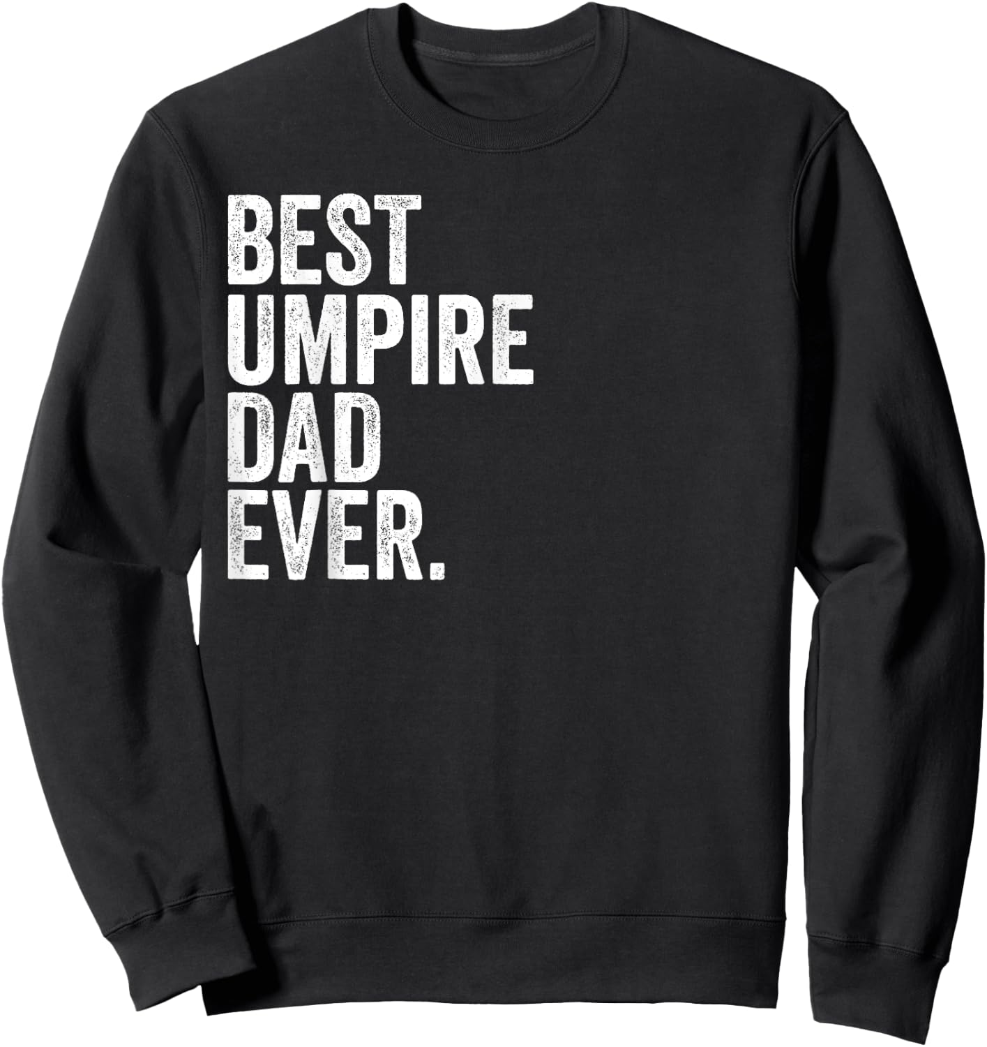 Best Umpire Dad Ever Greatest Fathers Daddy Funny Sweatshirt - Sweatshirt | Black