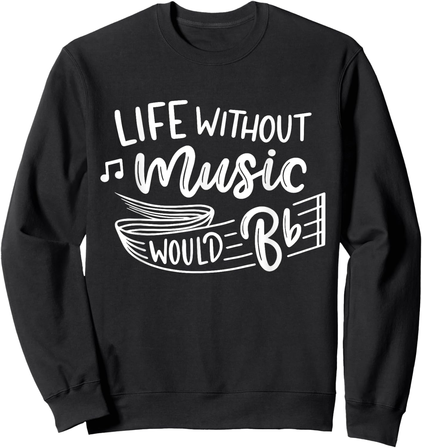 Life Without Music Would Be Flat Funny Music Teacher Cute Sweatshirt - Sweatshirt | Black