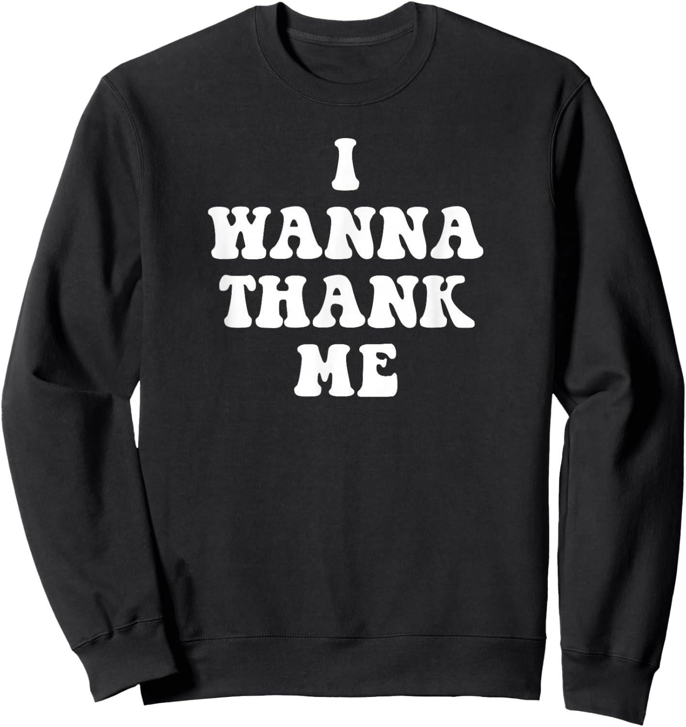 Funny I Wanna Thank me, Dogg! Sweatshirt - Sweatshirt | Black