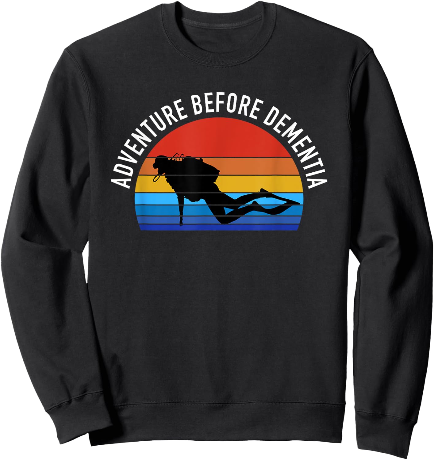 Scuba Diving Funny Diver Gift - Adventure Before Dementia Sweatshirt - Sweatshirt | Black