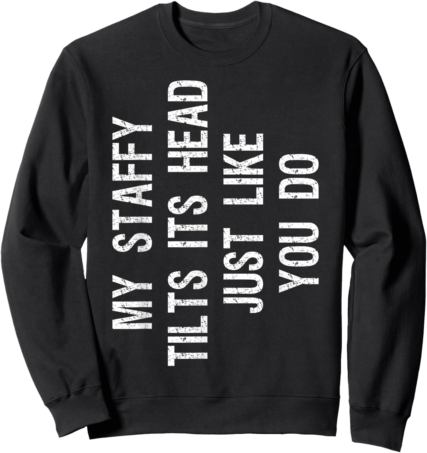 My Staffordshire Bull Terrier Tilts Head Funny Staffy Dog Sweatshirt - Sweatshirt | Black