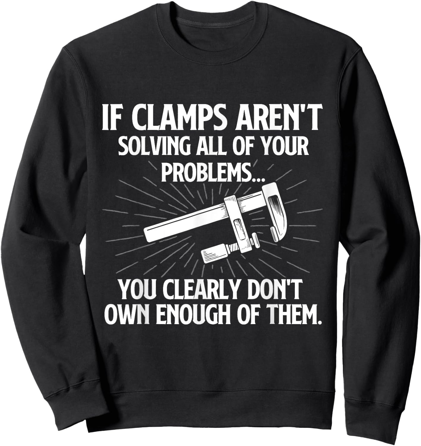 You Clearly Don't Own Enough of Them - Woodworking Carpenter Sweatshirt - Sweatshirt | Black