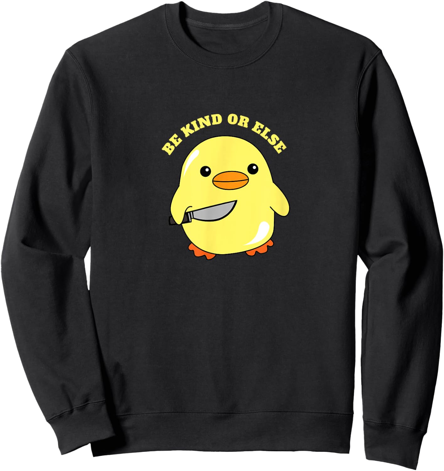 Be Kind Or Else, Hilarious Duck Meme, Little Ducky, Duckling Sweatshirt - Sweatshirt | Black