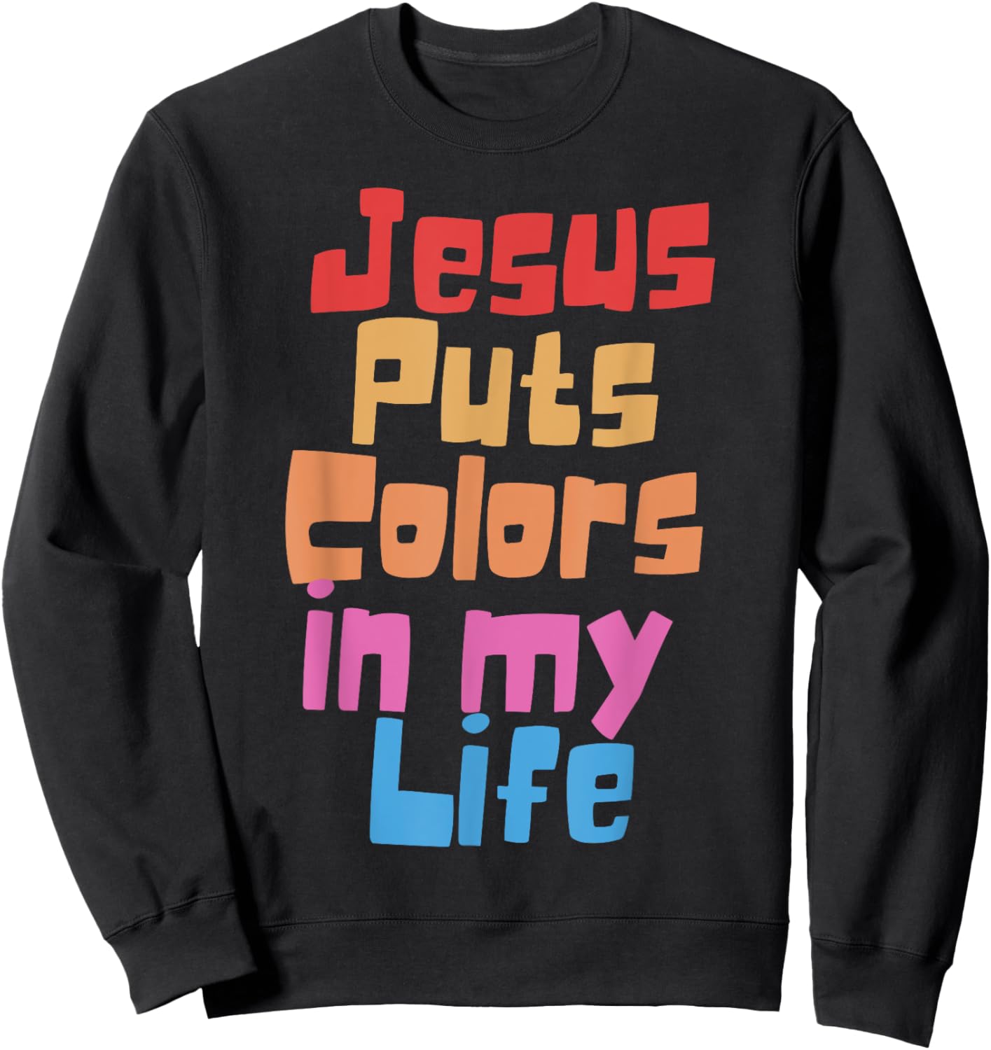 Jesus Puts Colors In My Life Sweatshirt - Sweatshirt | Black