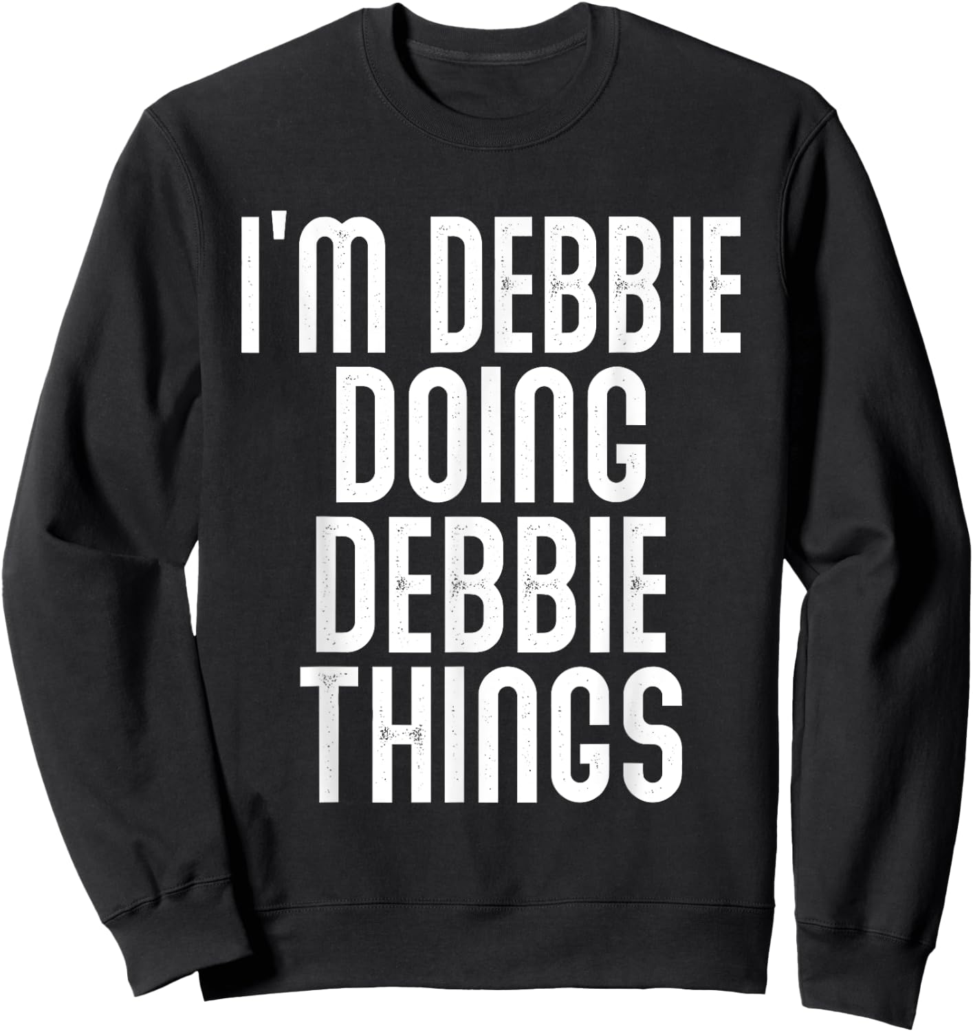 I'm Debbie Doing Debbie Things Shirt Funny Birthday Vintage Sweatshirt - Sweatshirt | Black