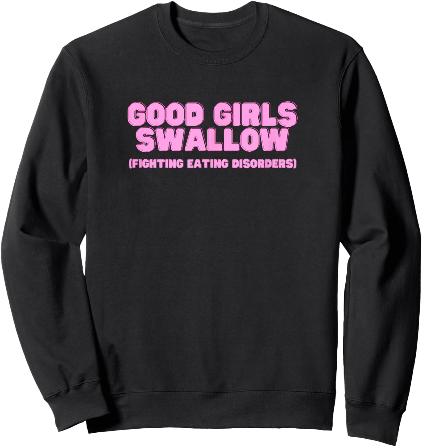 Good Girls Swallow Fighting Eating Disorders Y2K Sarcasm Sweatshirt - Sweatshirt | Black