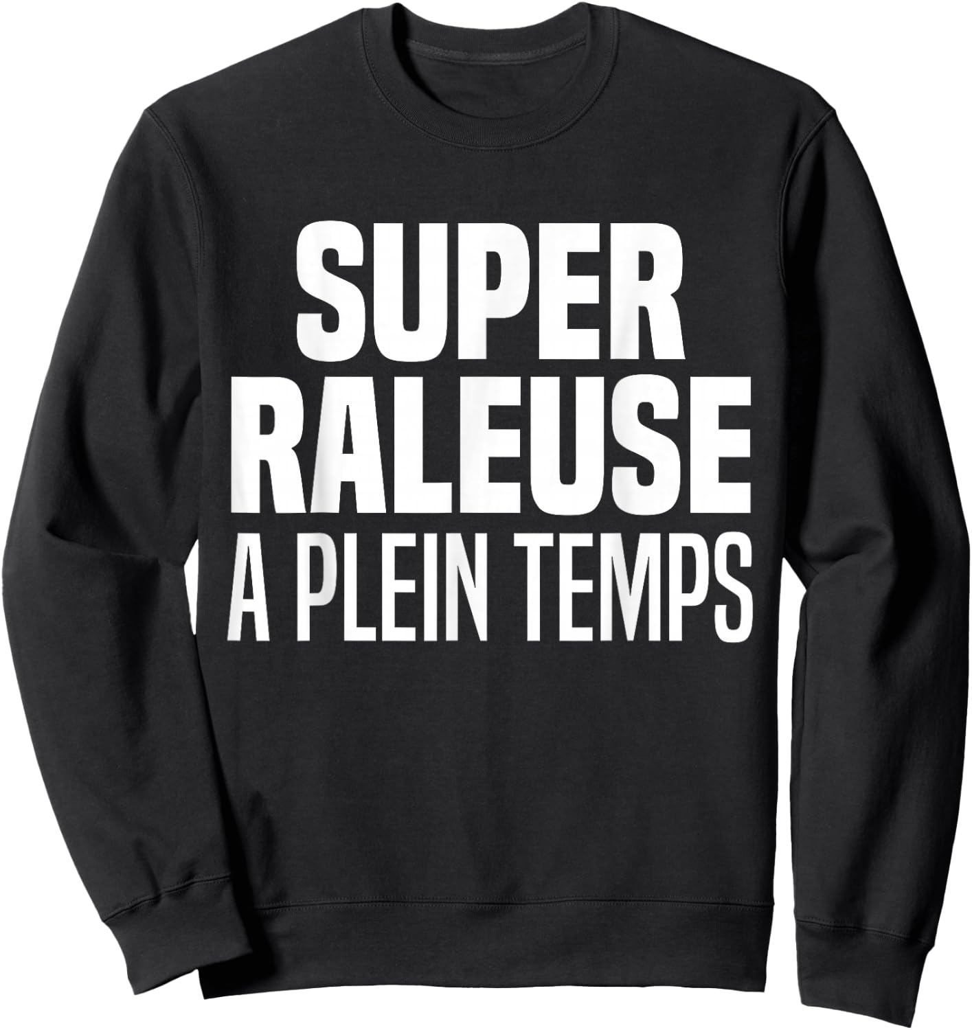 Railer Full Time Humor Super Raleuse Full Time , Black, S Sweatshirt - Sweatshirt | Black