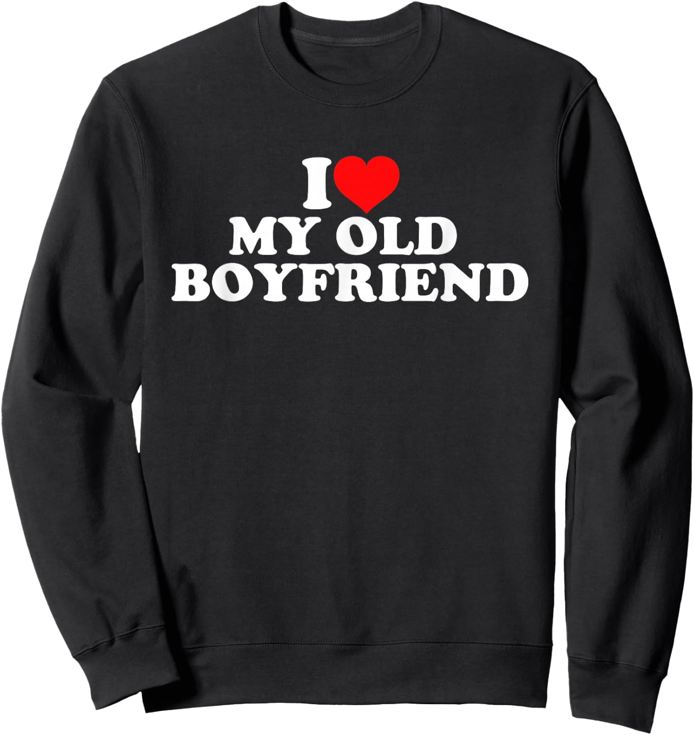 I Love My Old Boyfriend Sweatshirt - Sweatshirt | Black