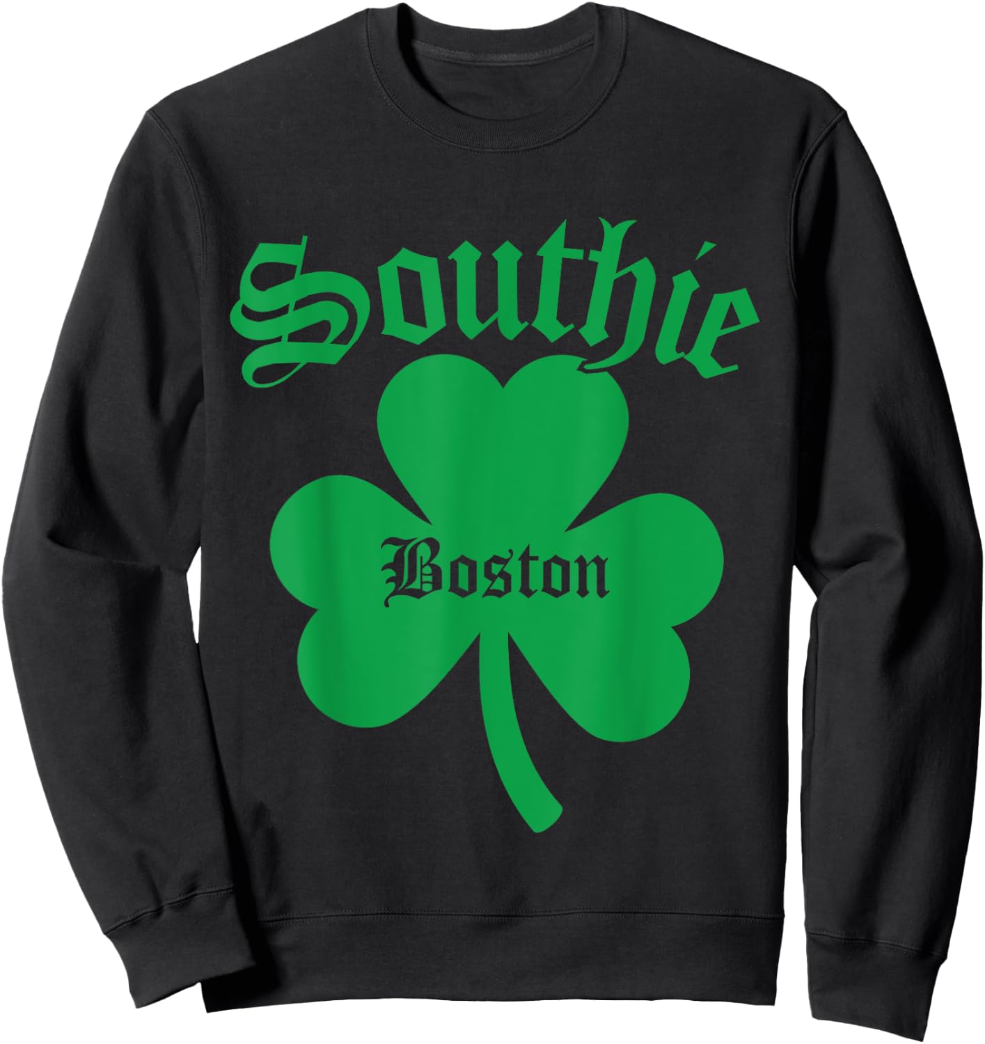 Southie, Irish Southie, St. Patrick's Day South Boston Sweatshirt - Sweatshirt | Black