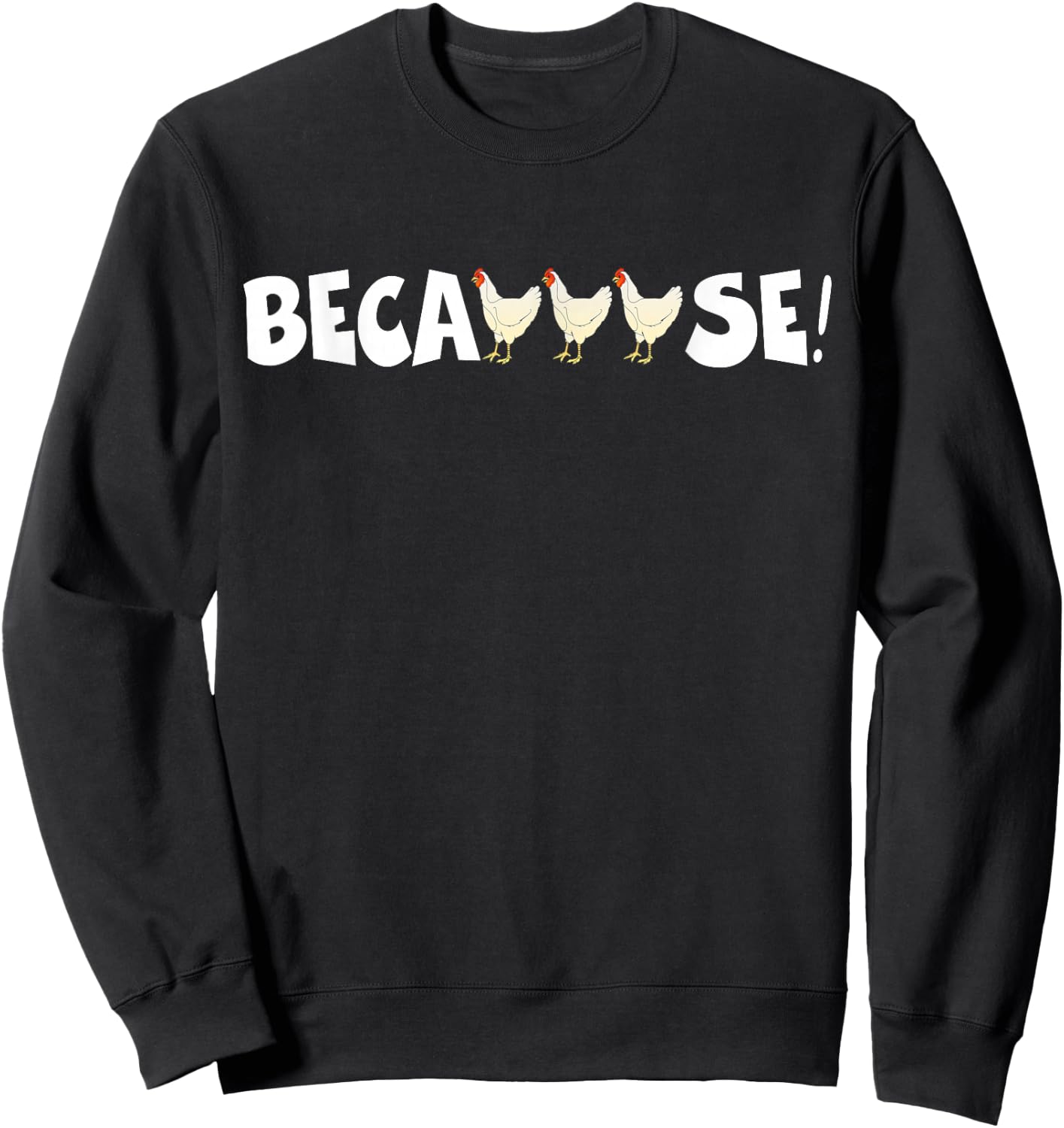 Why Are Chickens So Funny Because Funny Trending Meme Sweatshirt - Sweatshirt | Black