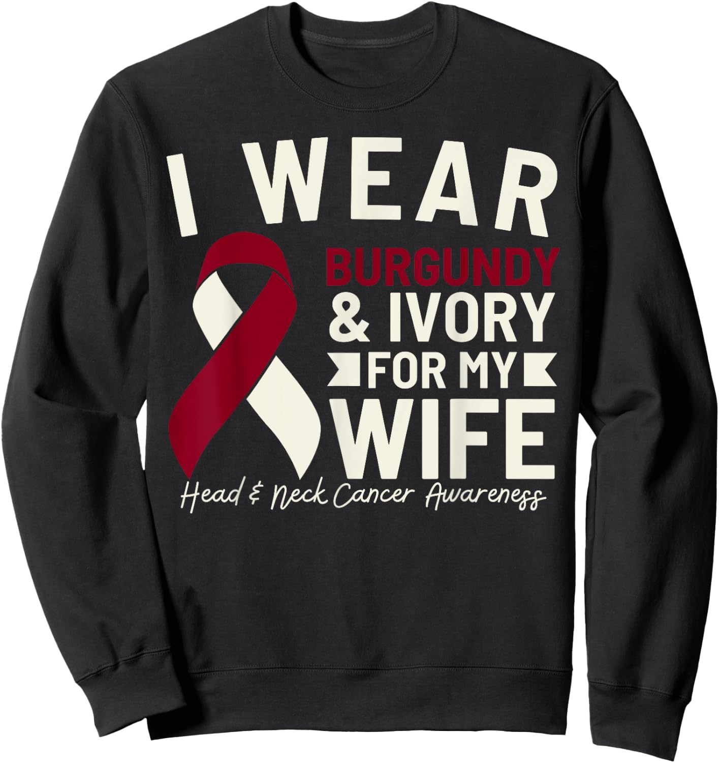 I Wear Burgundy Ivory For My Wife Head and Neck Cancer Sweatshirt - Sweatshirt | Black