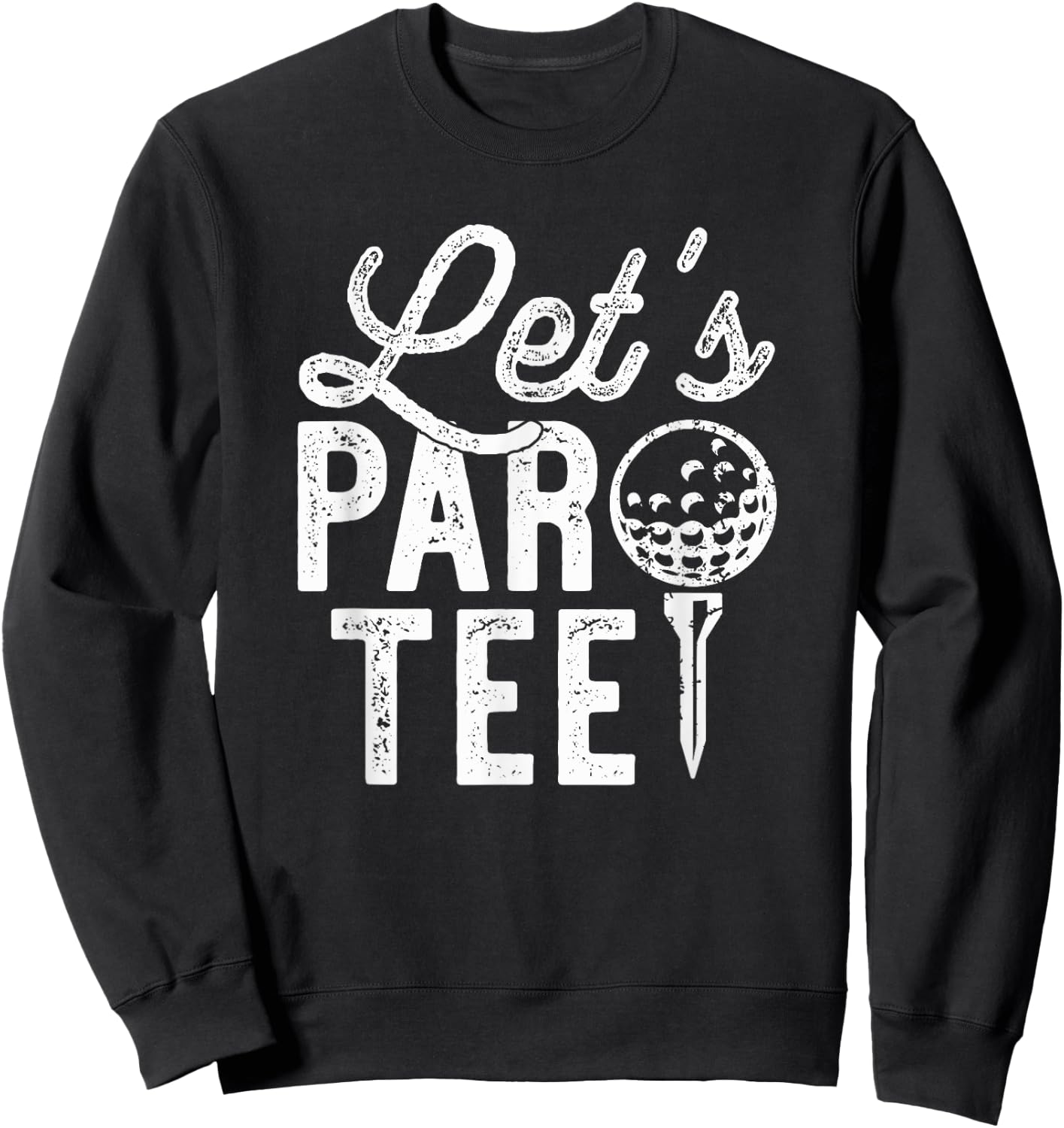 Let's Par , Funny Golf Pun, Dad Party Golfer Gift Sweatshirt - Sweatshirt | Black