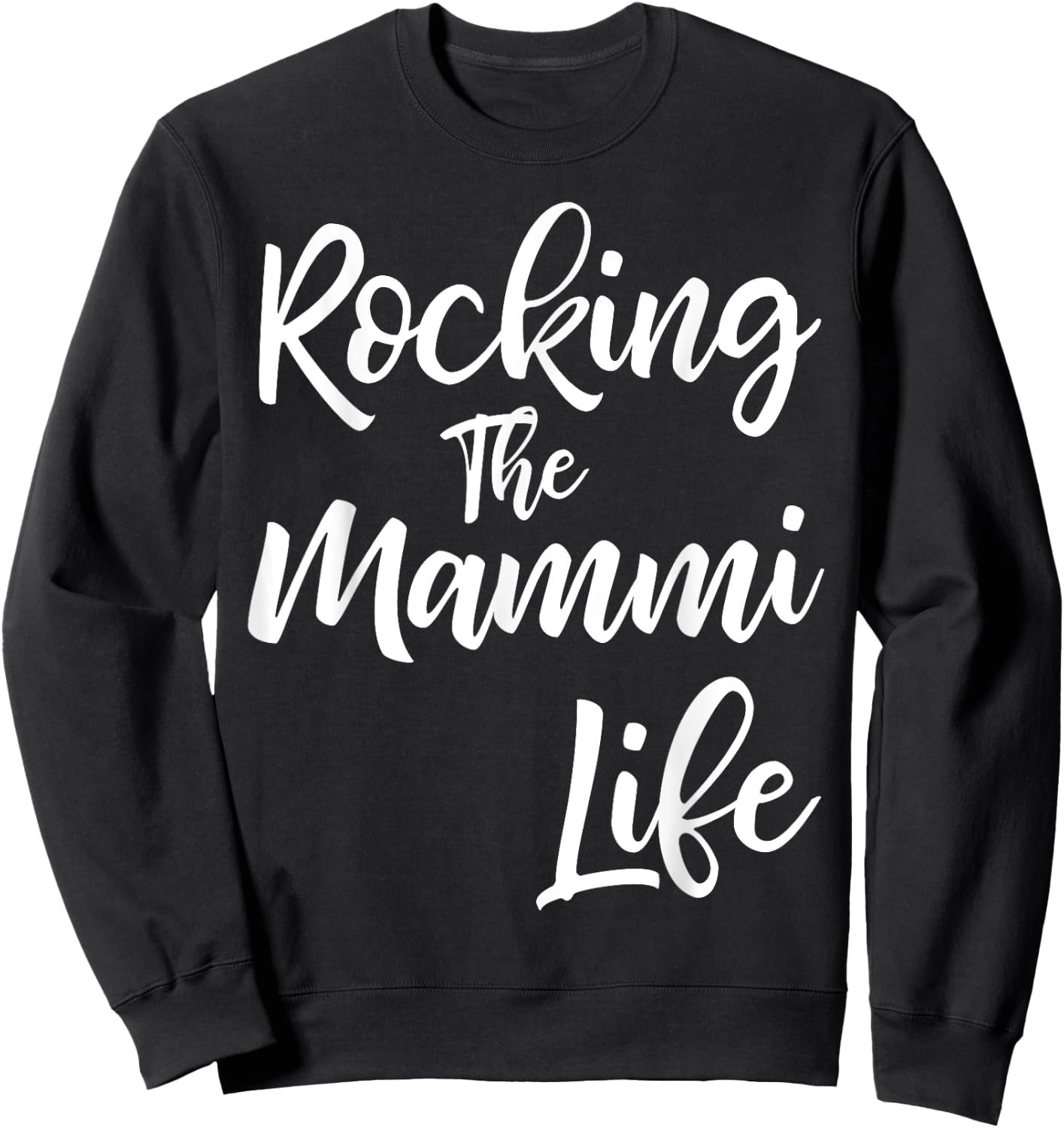 Rocking the Mammi Life Shirt Funny Cute Proud Nana Sweatshirt - Sweatshirt | Black