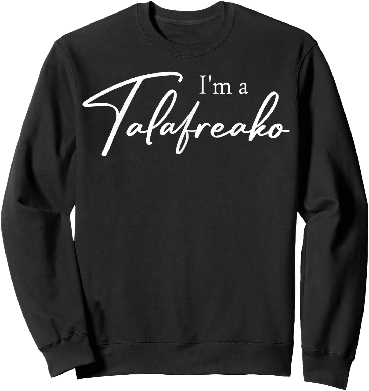 I'm a Talafreako Sweatshirt - Sweatshirt | Black