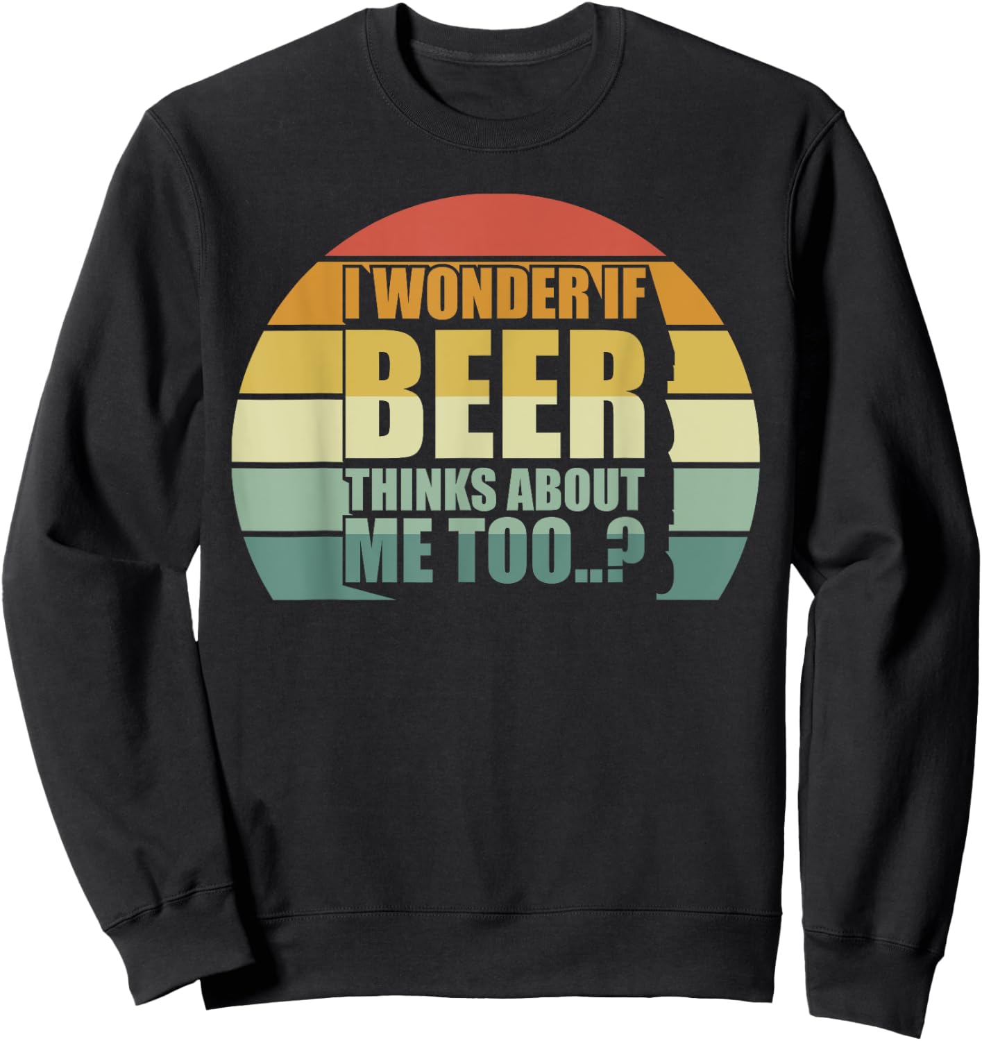 I Wonder If Beer Thinks About Me Too Funny Brewing Drinking Sweatshirt - Sweatshirt | Black