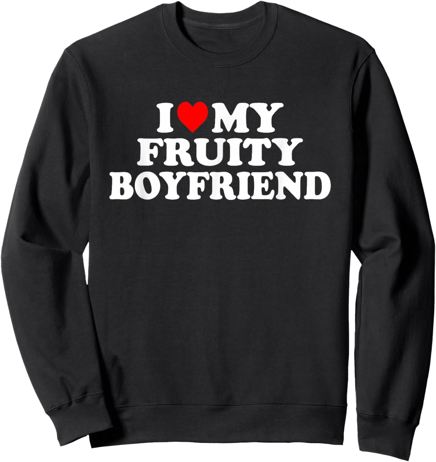 I Love My Fruity Boyfriend BF Sweatshirt - Sweatshirt | Black