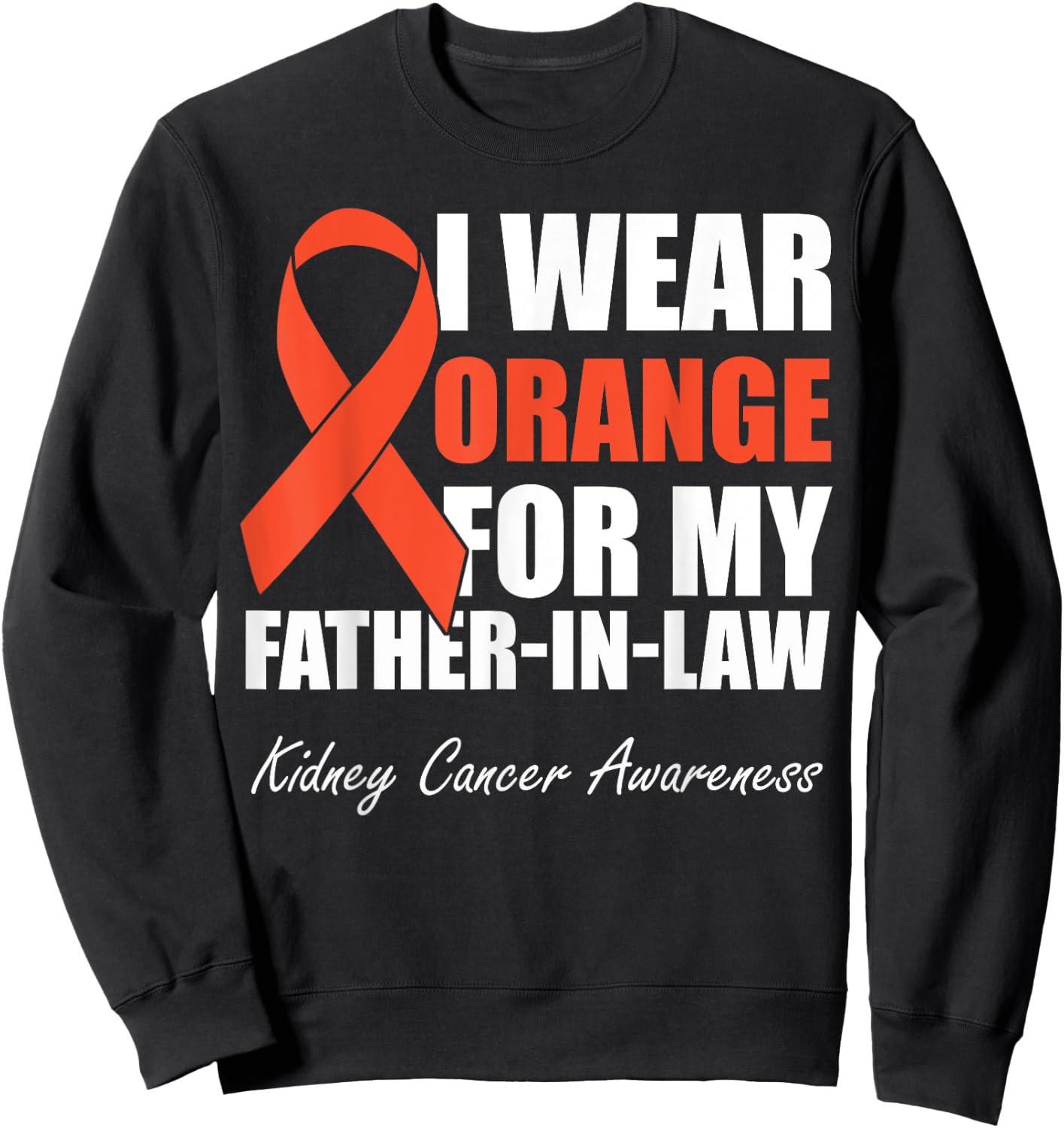 I Wear Orange For My Father In Law Kidney Cancer Awareness Sweatshirt - Sweatshirt | Black