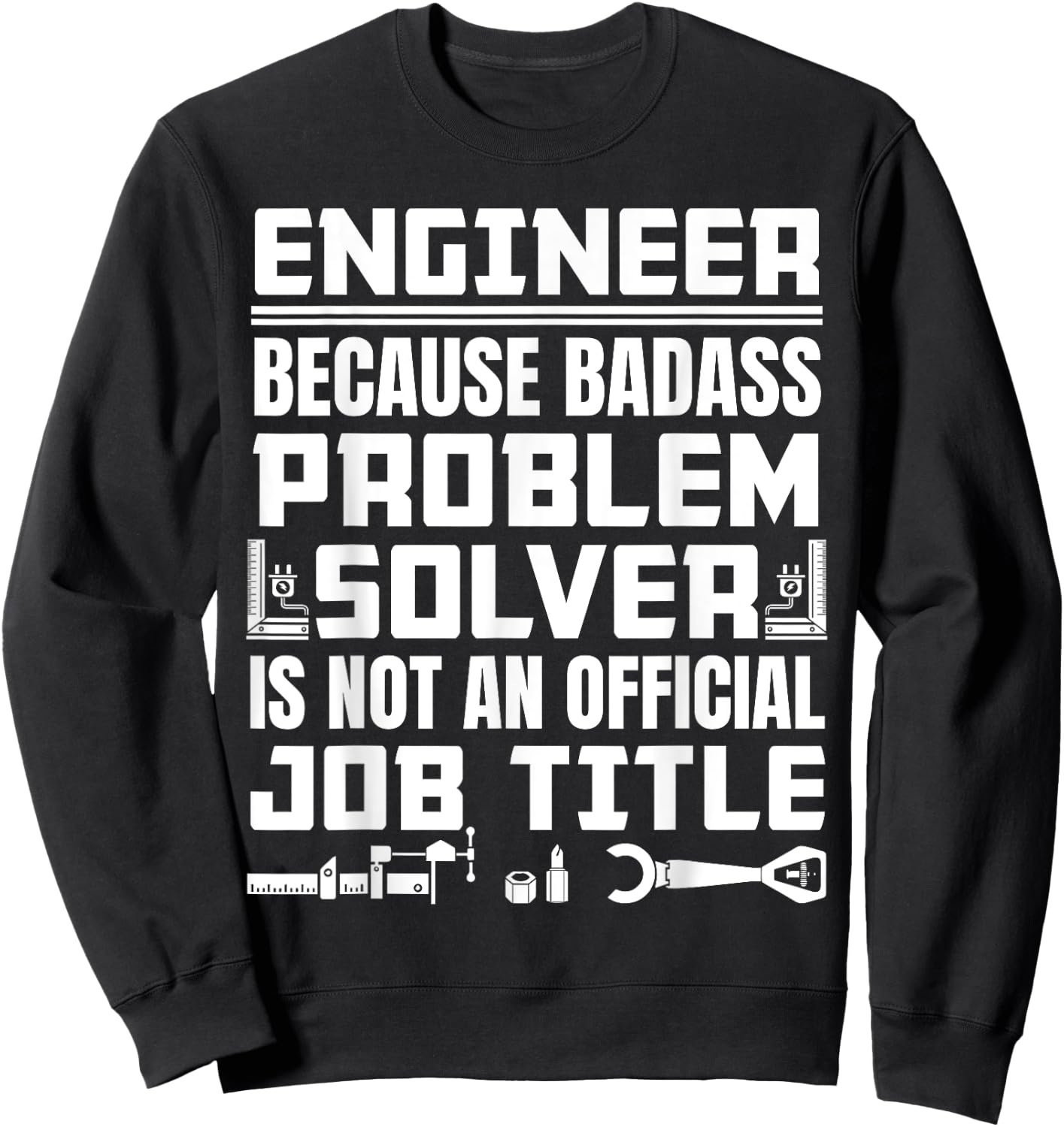 Engineer Job Description Badass problem solver Sweatshirt - Sweatshirt | Black