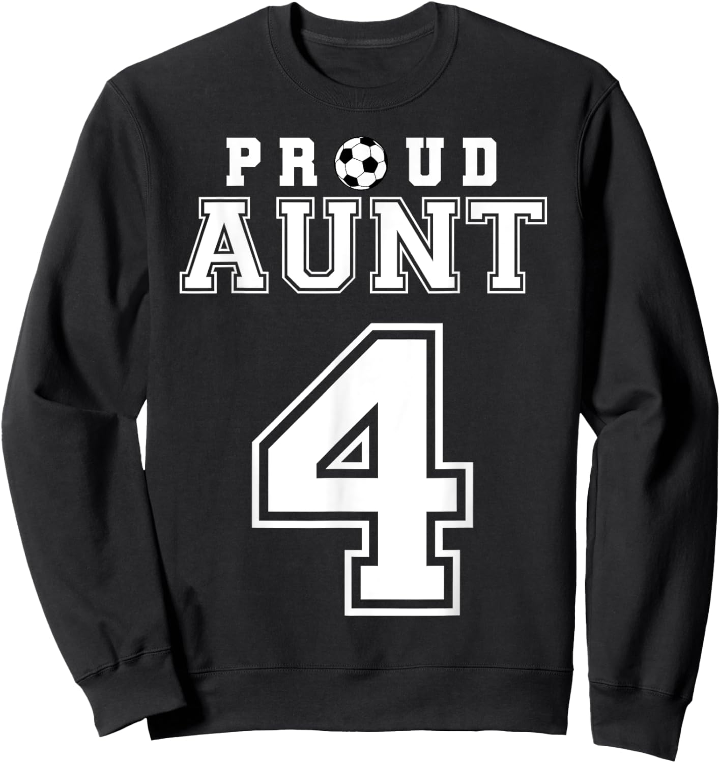 Number 4 Custom Proud Soccer Futbol Aunt Personalized Sweatshirt - Sweatshirt | Black