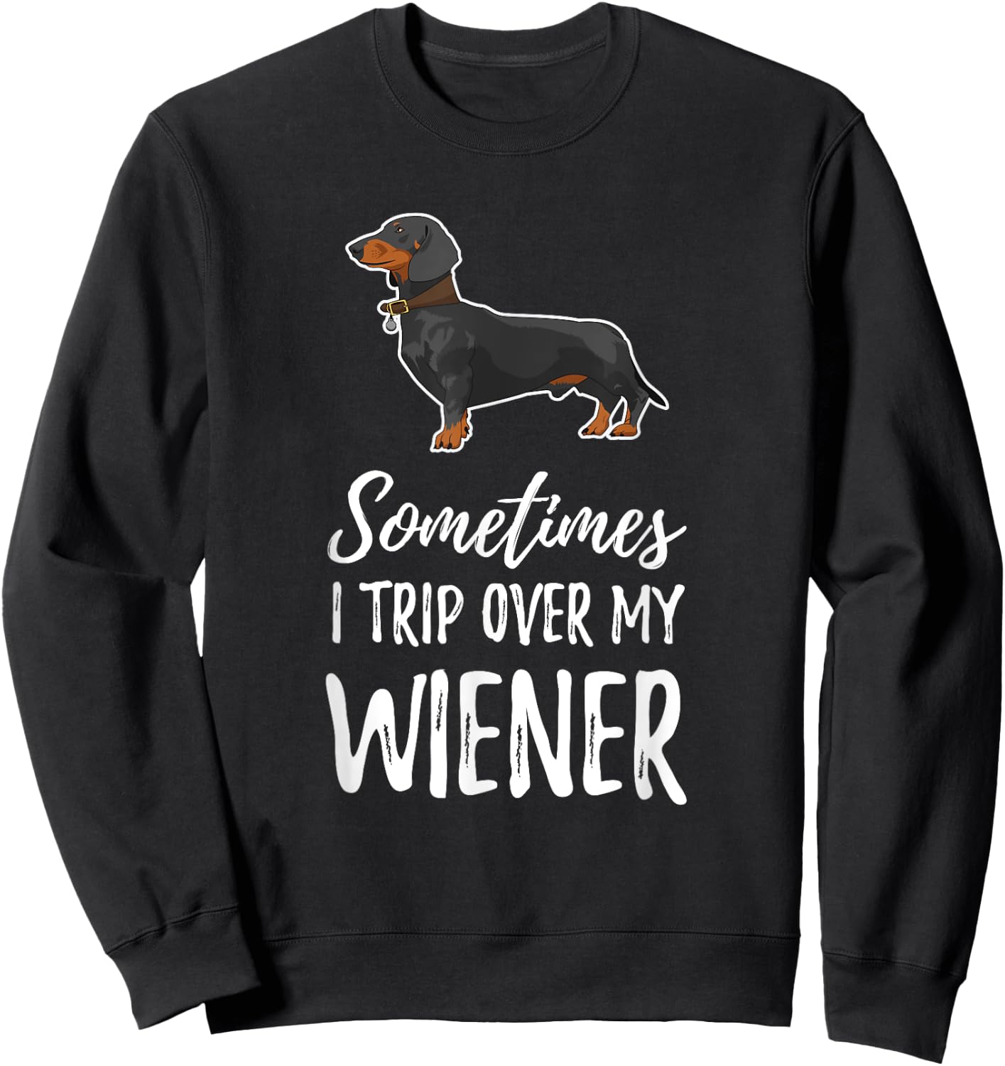 Dachshund Dog T Shirt Sometimes I Trip Over My Wiener Men Women Kids Sweatshirt - Sweatshirt | Black