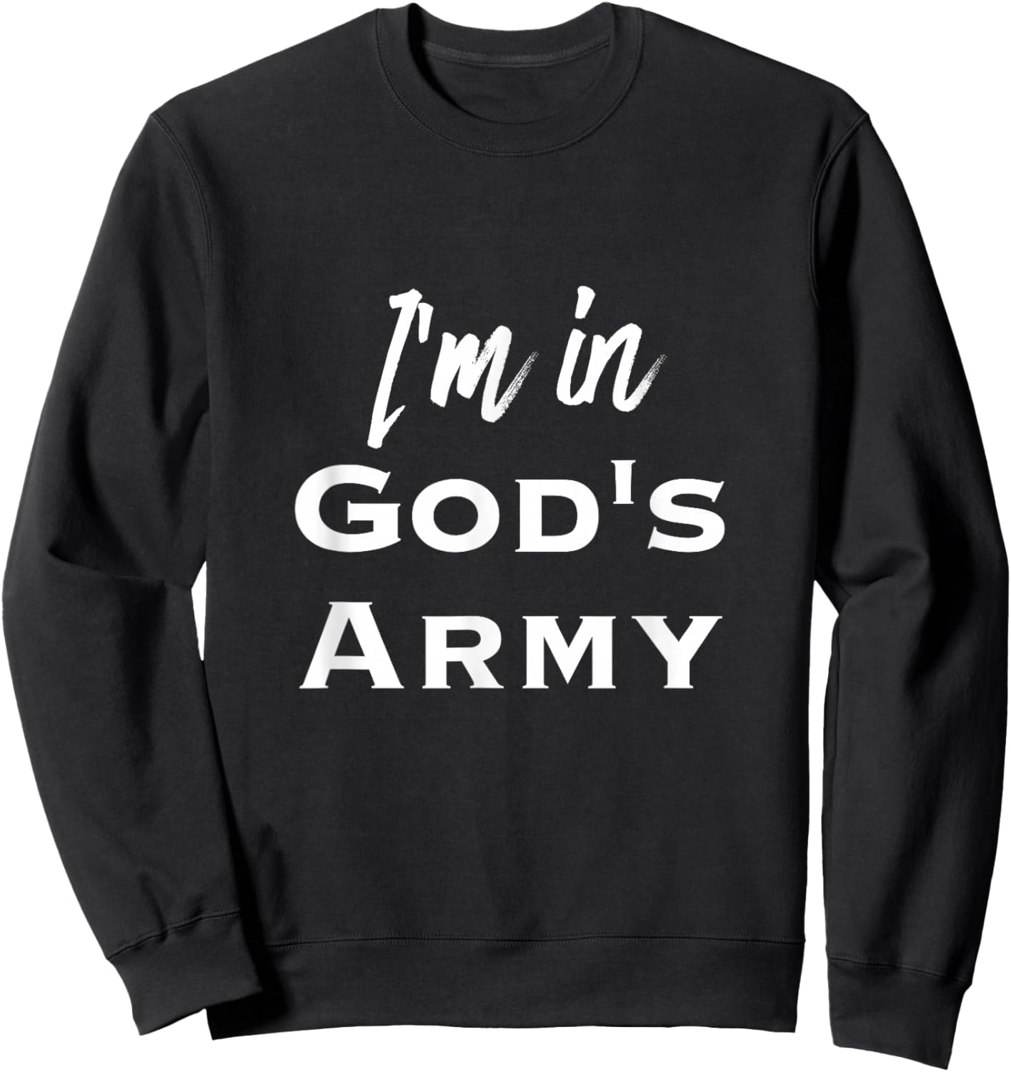 I'm In God's Army Motivational Inspirational Spiritual Shirt Sweatshirt - Sweatshirt | Black