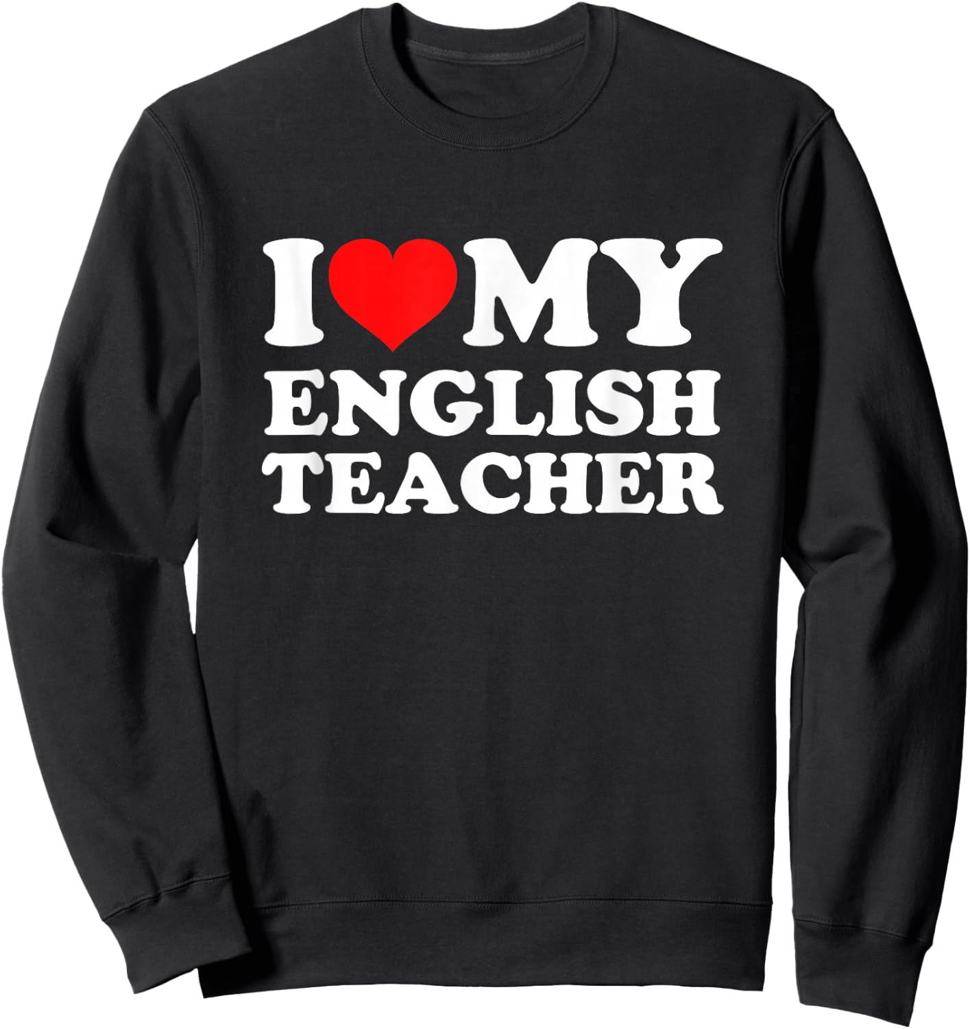 I Love My English Teacher Sweatshirt - Sweatshirt | Black