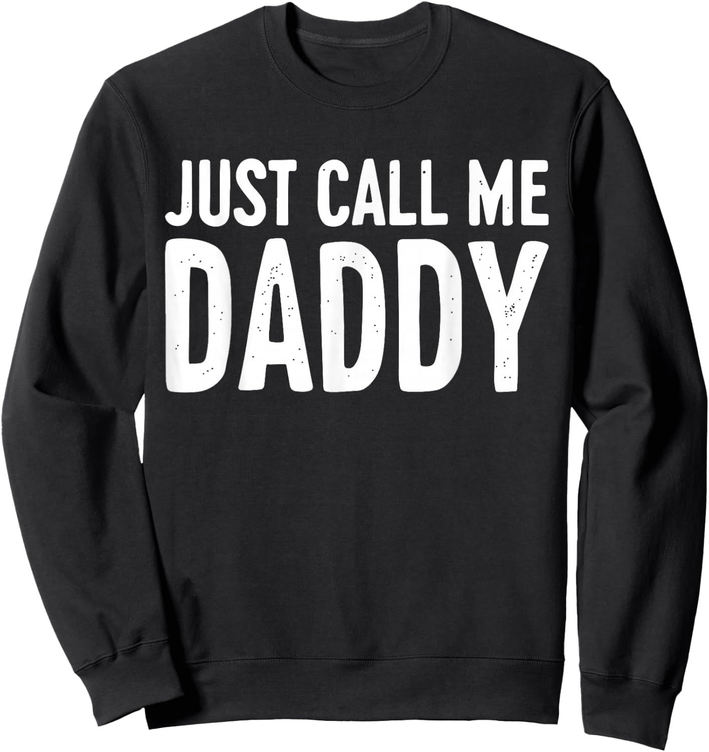 Just Call Me Daddy Shirt Dad Men Fathers Day Sweatshirt - Sweatshirt | Black