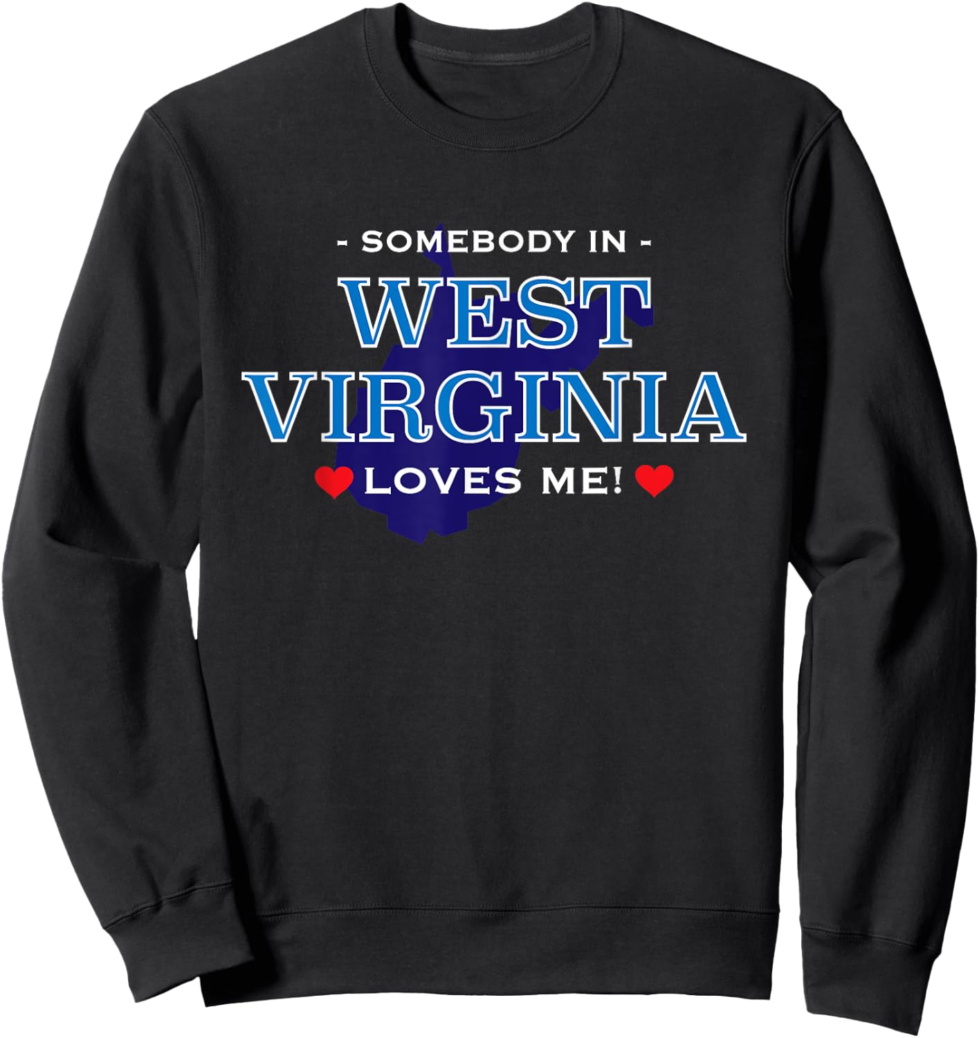 Someone in West Virginia Loves Me | Adorable Gift :) Sweatshirt - Sweatshirt | Black