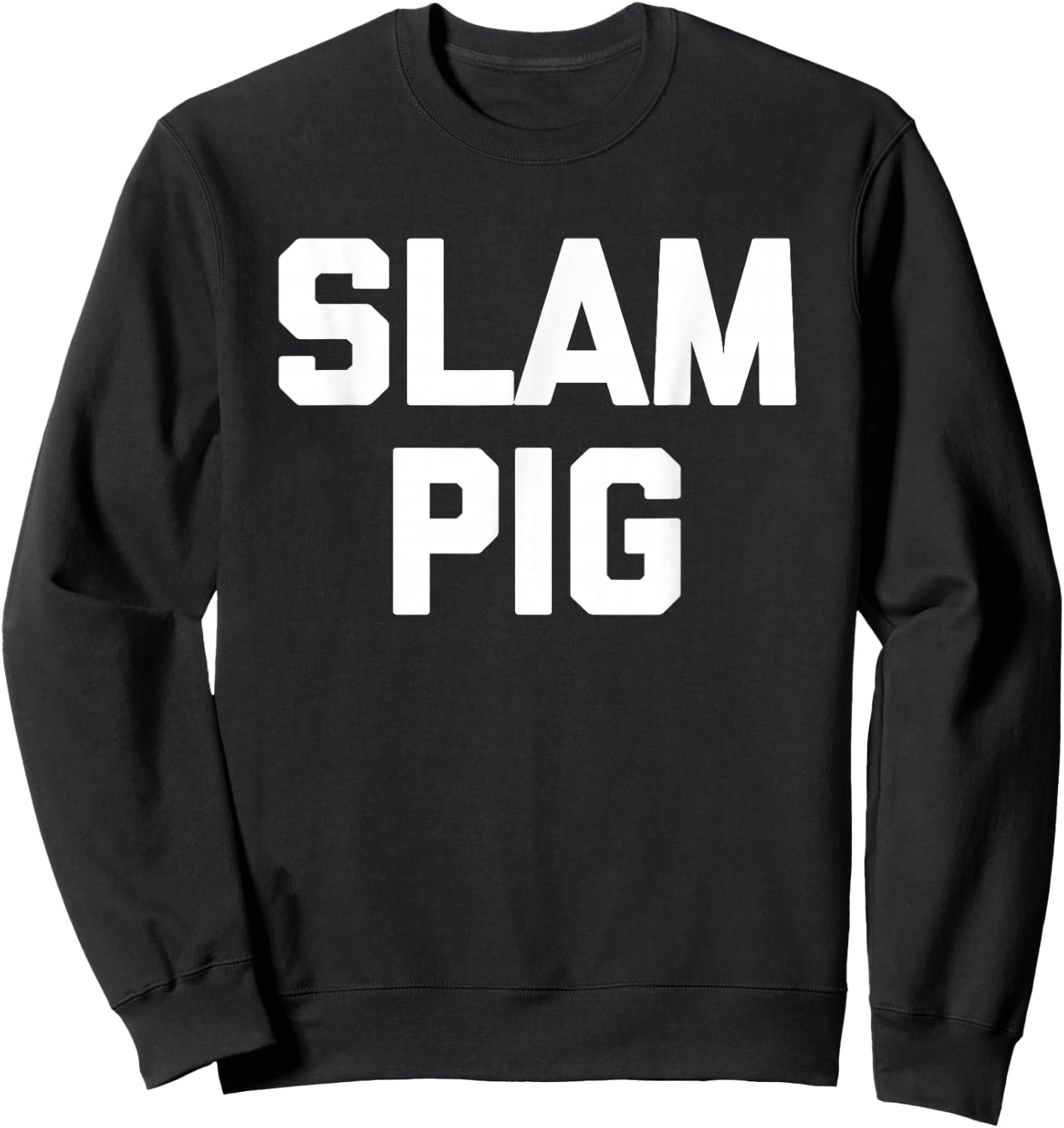 Slam Pig - Funny Saying Sarcastic Novelty Cute Sexy Cool Sex Sweatshirt - Sweatshirt | Black