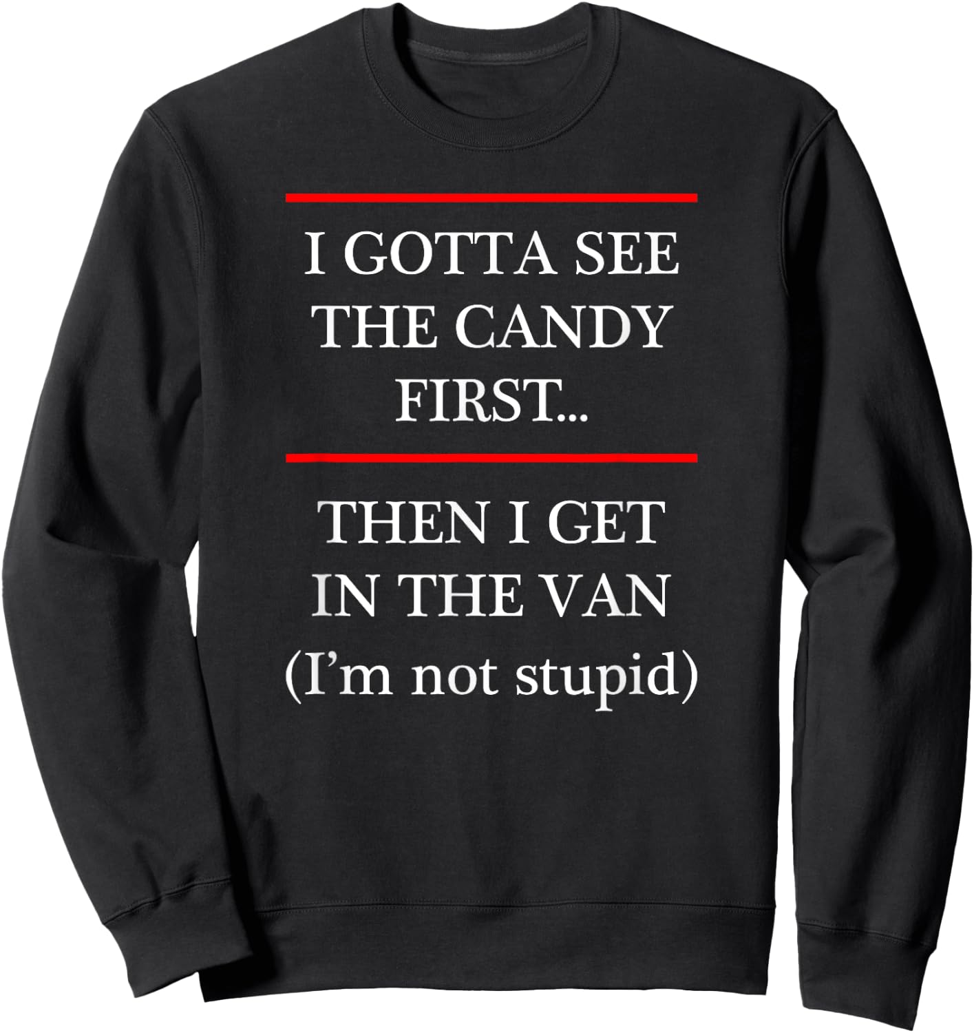 I Gotta See the Candy First Then I get in the VAN Sweatshirt - Sweatshirt | Black