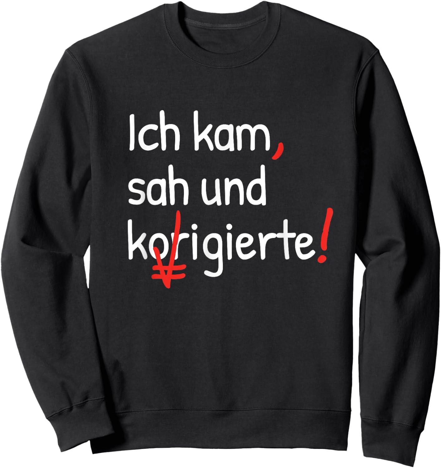 with German Text "Ich kam sah und korrigierte Lehrerin" [German Language], black Sweatshirt - Sweatshirt | Black