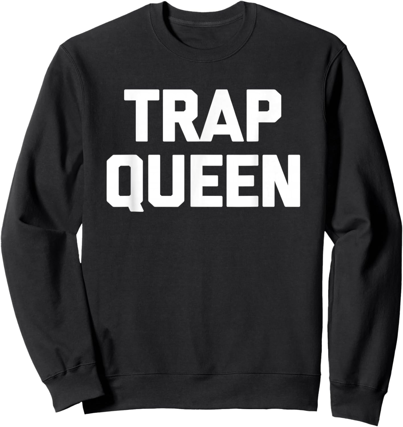 Trap Queen funny saying sarcastic novelty humor cute Sweatshirt - Sweatshirt | Black